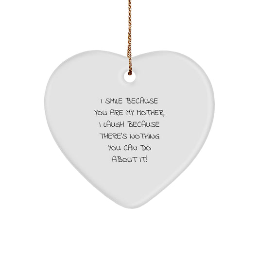 Funny Mom Gift, Heart Ornament from Family, I Smile Because You Are My Mother, I Laugh Because There's Nothing You Can Do About It!, Christmas Unique Gifts for Her - Image 1