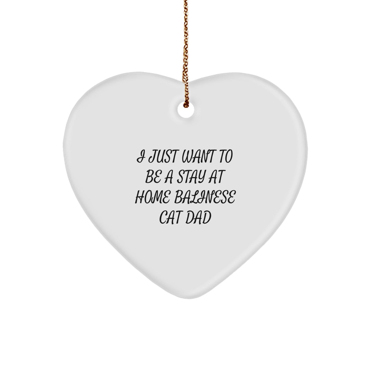 Funny Balinese Cat Dad Gifts from Friends for Christmas - I Just Want To Be A Stay At Home Balinese Cat Dad Heart Ornament - Image 1