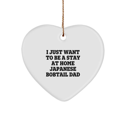Japanese Bobtail Cat Lover Gifts from Dad, Heart Ornament, 'I Just Want To Be A Stay At Home Japanese Bobtail Dad' Funny Christmas Ornament, Gifts for Japanese Bobtail Cat - Image 1