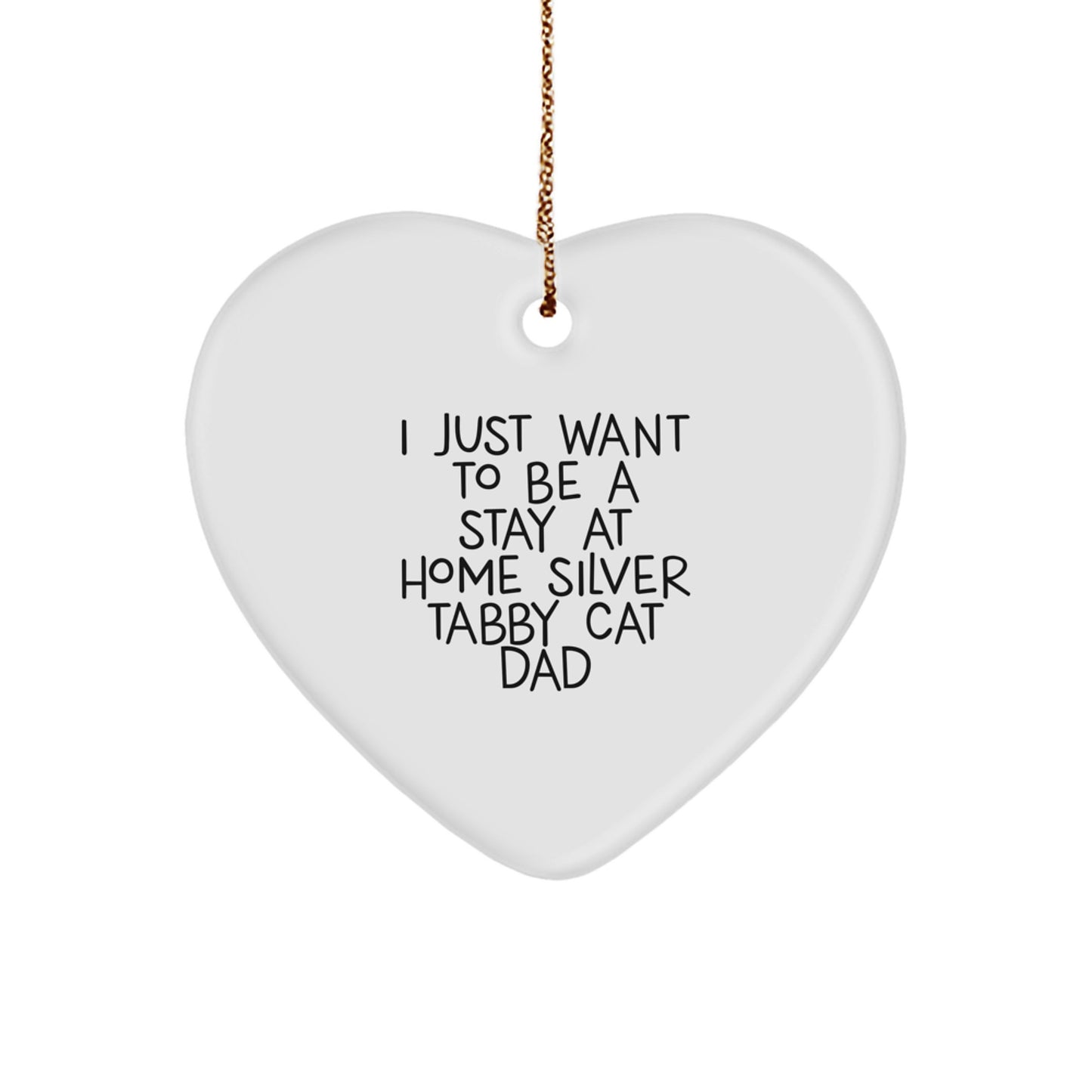 Silver Tabby Cat Gifts, Funny Quote Ornaments for Men, Women, Friends, or Family - Gifts from Home, Heart Ornament for Christmas - I Just Want to Be a Stay at Home Silver Tabby Cat Dad - Image 1