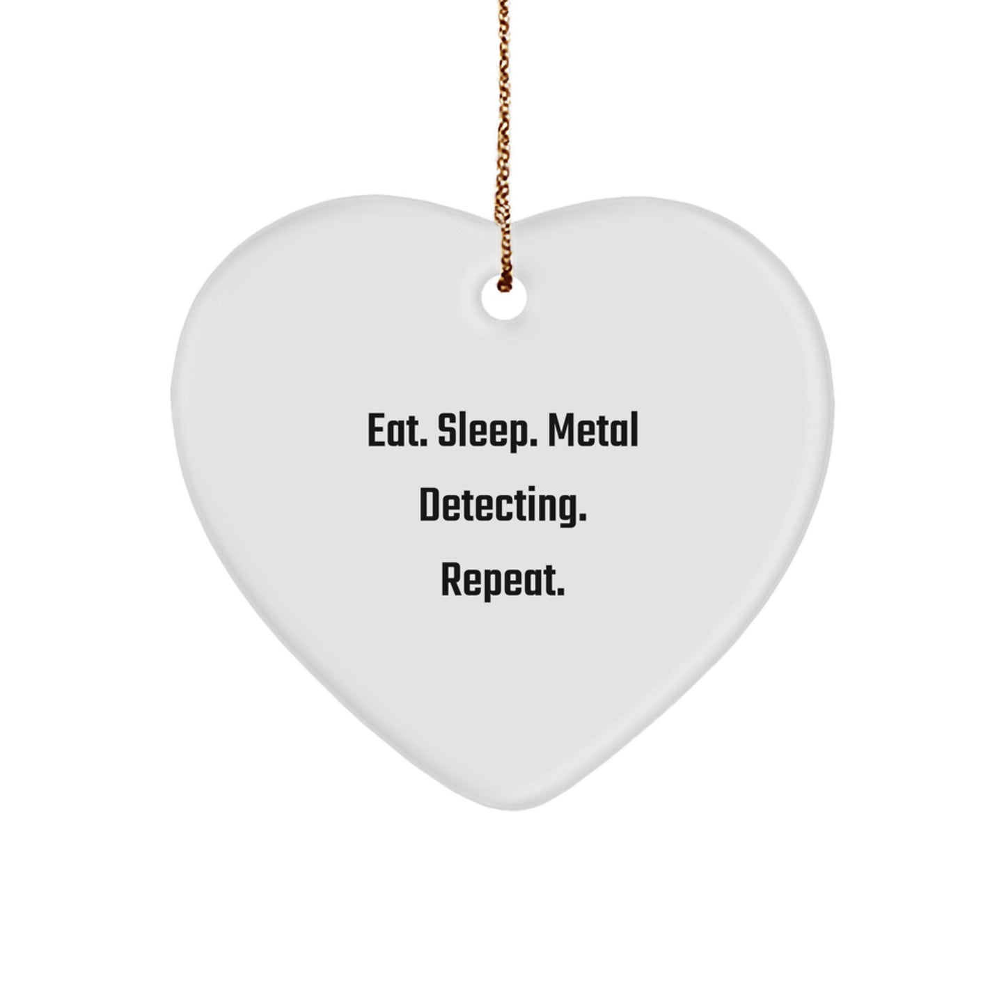 Metal Detecting Heart Ornament - Eat. Sleep. Metal Detecting. Repeat. - Gifts from Friends to Metal Detecting Enthusiasts - Image 1