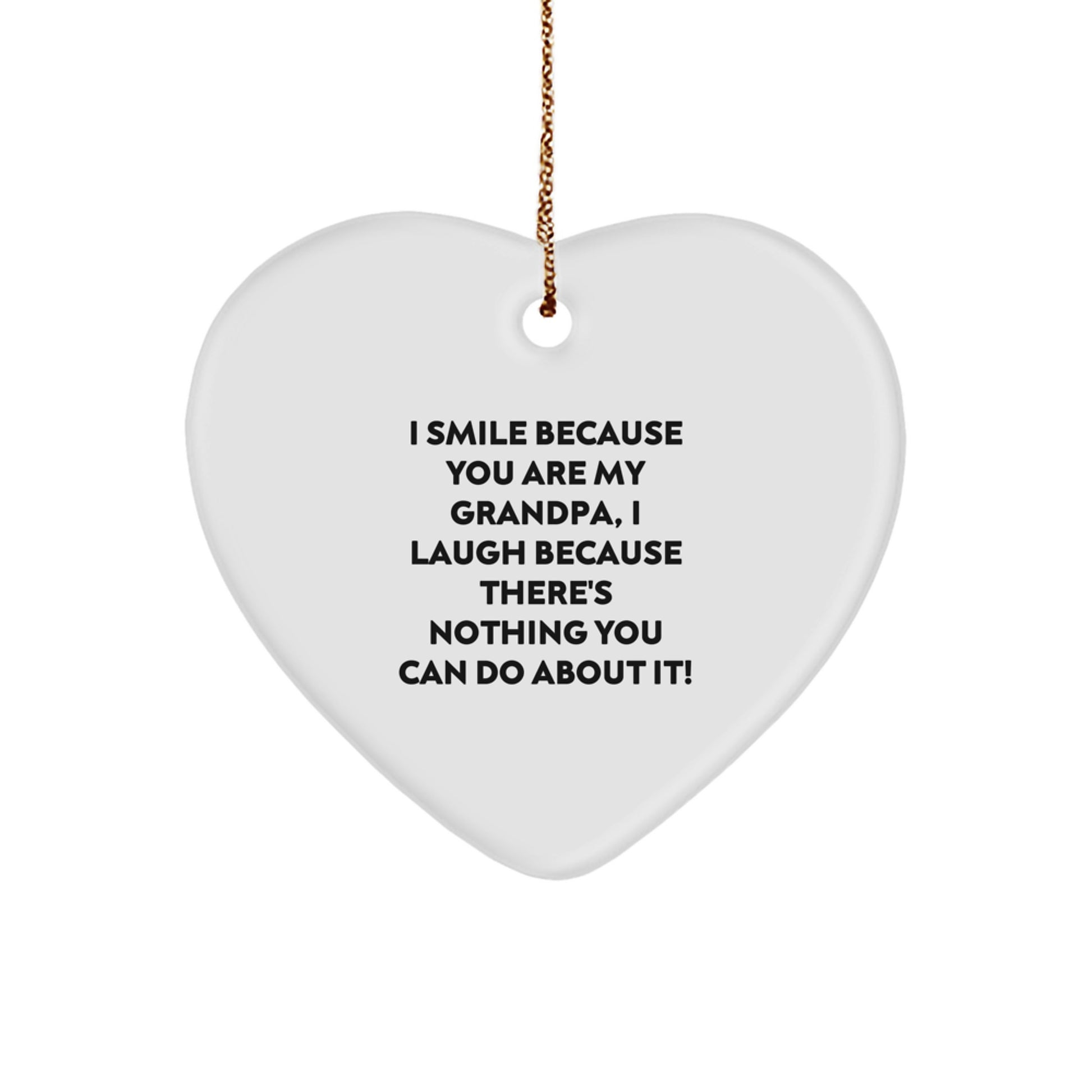 Funny Grandpa Gifts, Heart Ornament for Him, 'I Smile Because You Are My Grandpa, I Laugh Because There's Nothing You Can Do About It!' Christmas Decor - Image 1