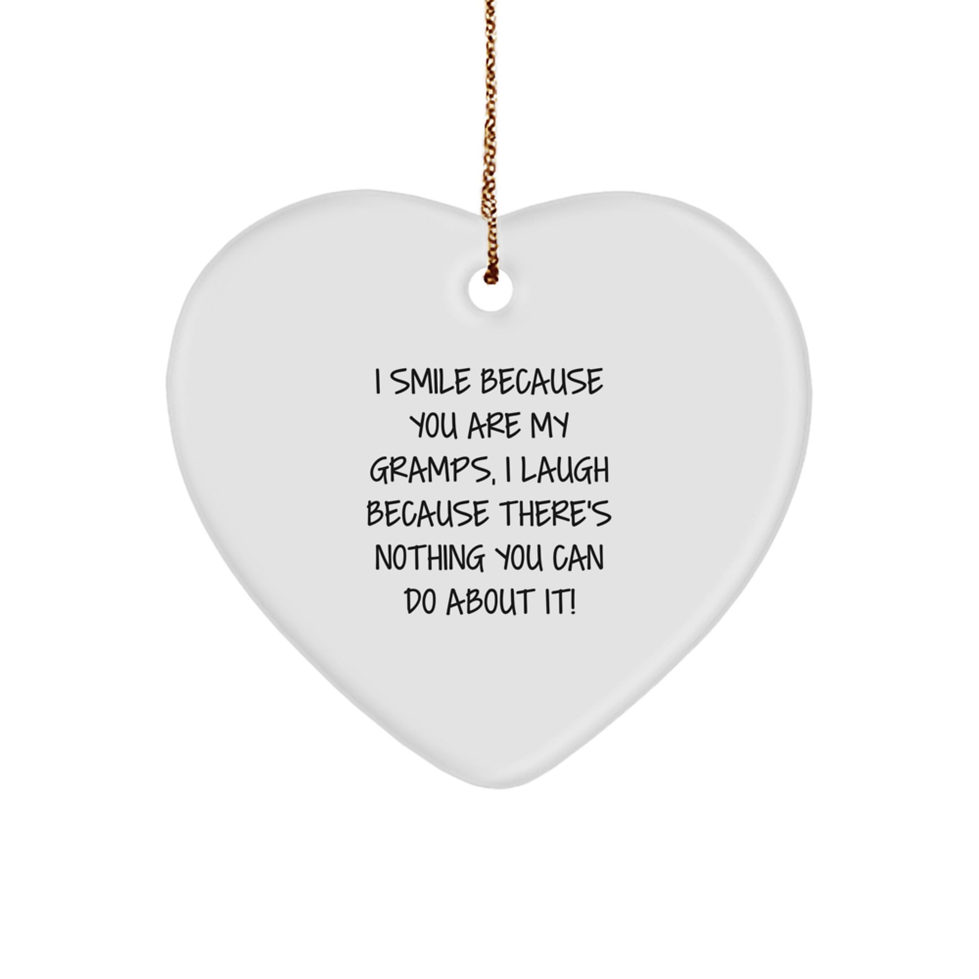 Funny Gramps Heart Ornament, Gifts from Family, for Christmas, I Smile Because You Are My Gramps, I Laugh Because There's Nothing You Can Do About It! - Image 1