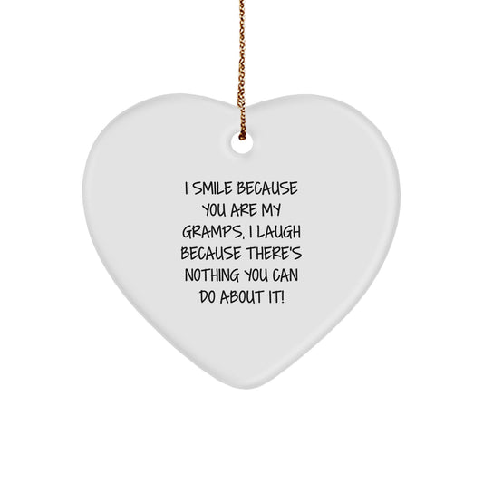 Funny Gramps Heart Ornament, Gifts from Family, for Christmas, I Smile Because You Are My Gramps, I Laugh Because There's Nothing You Can Do About It! - Image 1