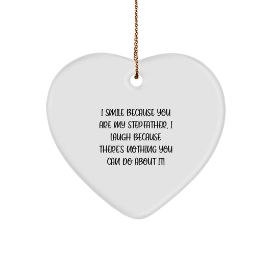 Funny Stepfather Gifts, Heart Ornament with 'I Smile Because You Are My Stepfather, I Laugh Because There's Nothing You Can Do About It!' Quote, Ideal Gifts from Family to Stepfather for Christmas - Image 1