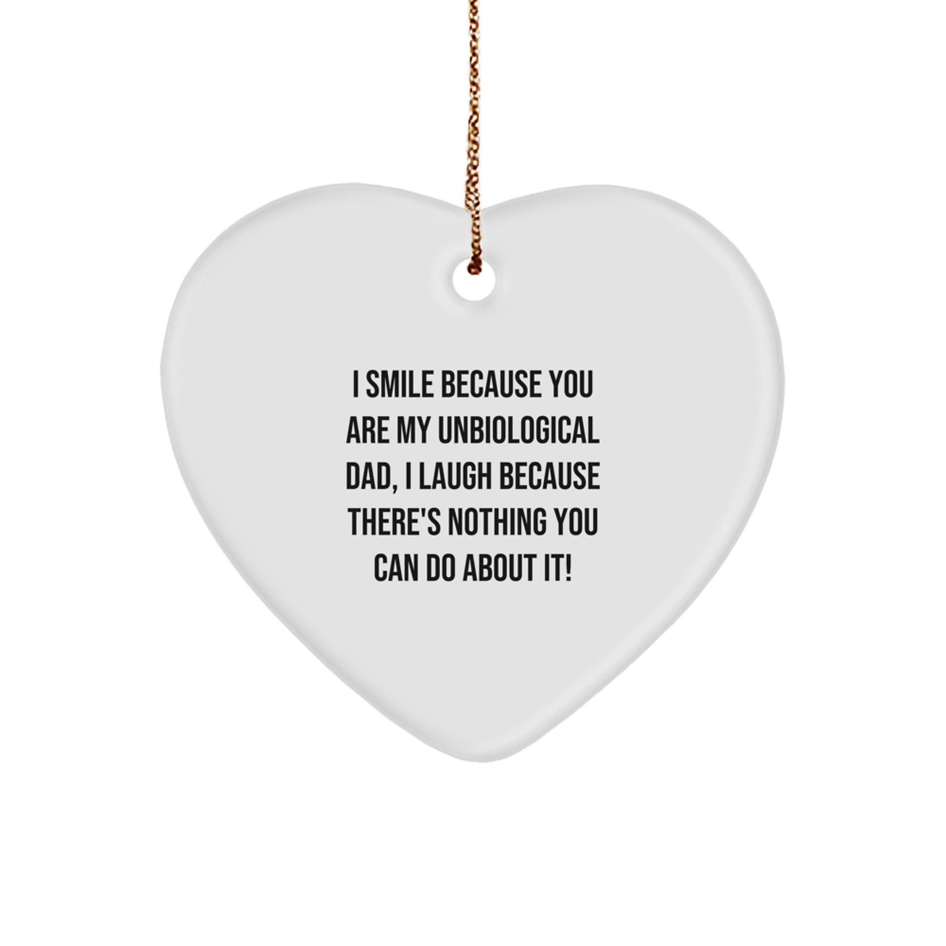 Funny Unbiological Dad Gifts from Men, Women, Friends, Coworkers, or Family - Heart Ornament with 'I Smile Because You Are My Unbiological Dad', Great Christmas Unique Gifts for Unbiological Dads - Image 1