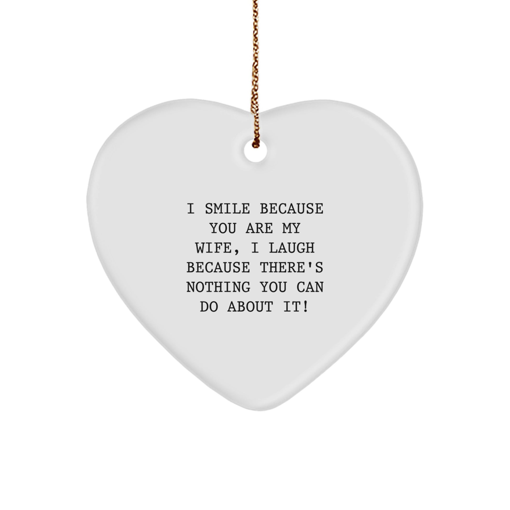 Funny Wife Gifts from Husband, Heart Ornament with I Smile Because You Are My Wife, I Laugh Because There's Nothing You Can Do About It! Quote, Perfect for Christmas - Image 1