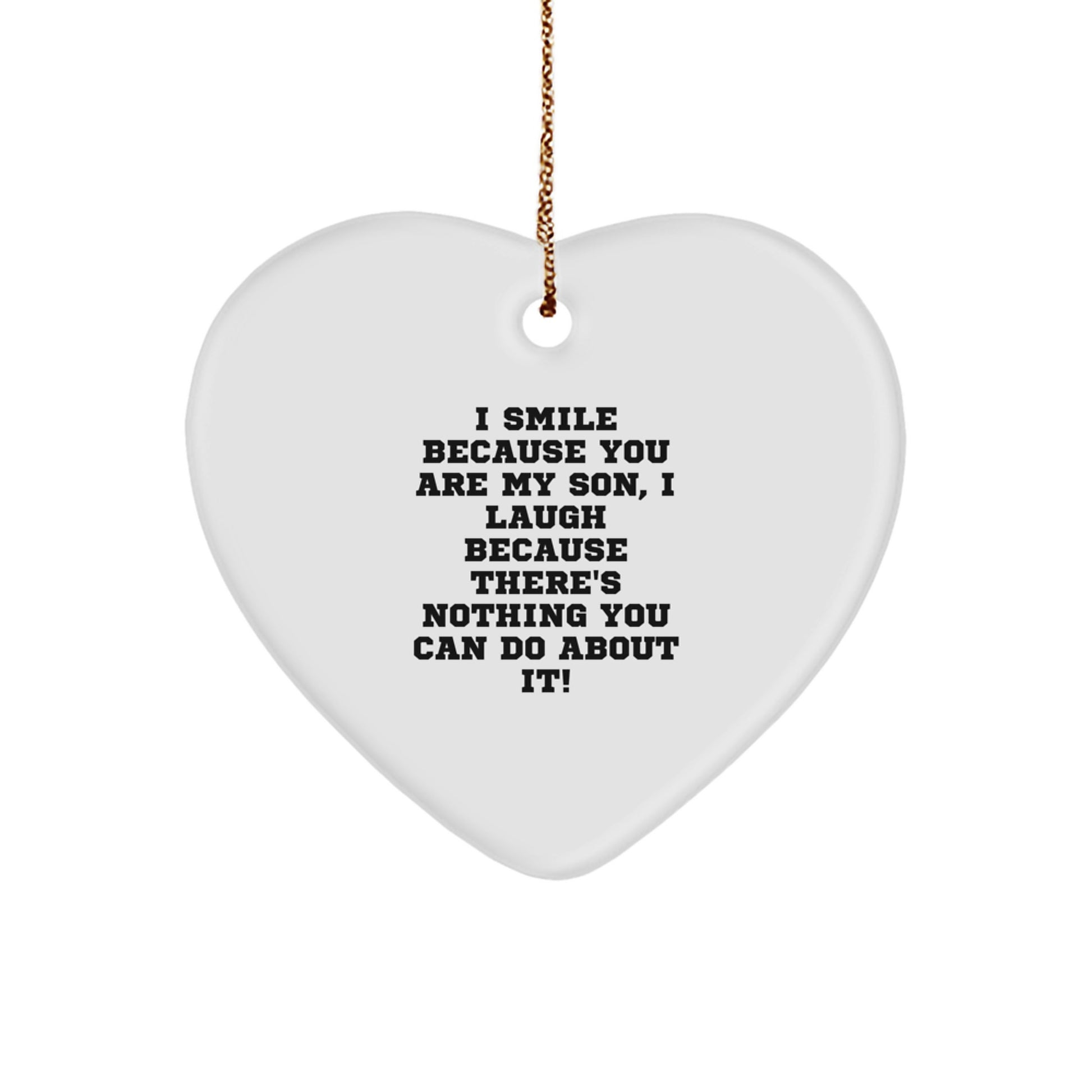 Funny Son Heart Ornament Gifts from Mom or Dad for Son at Christmas Time with Funny Quote 'I Smile Because You Are My Son, I Laugh Because There's Nothing You Can Do About It!' - Image 1