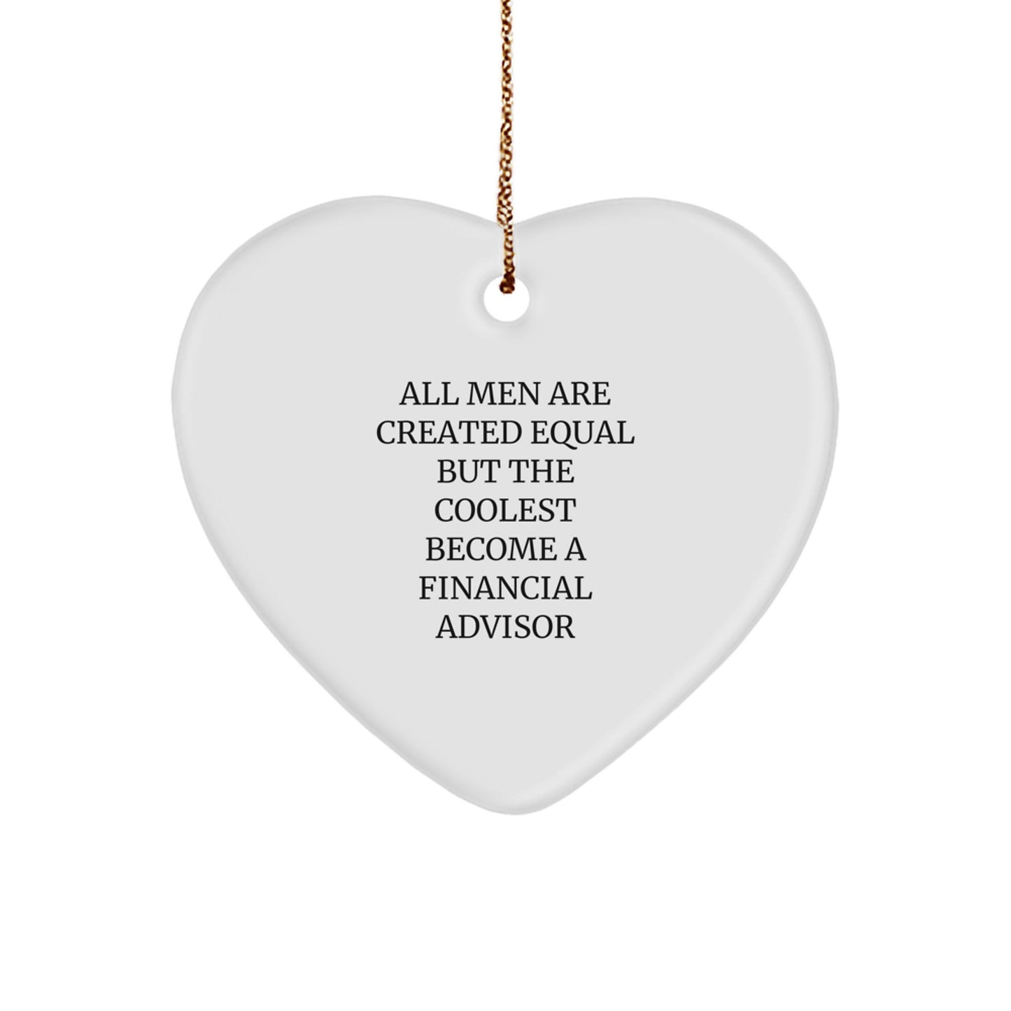 'Cool' Financial Advisor Gifts from Men - Heart Ornament for Christmas Unique Gifts, 'All Men Are Created Equal But The Coolest Become A Financial Advisor' Quote - Image 1