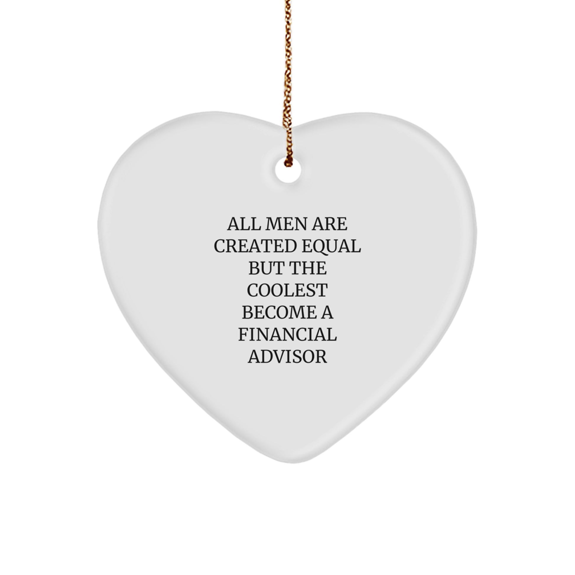 'Cool' Financial Advisor Gifts from Men - Heart Ornament for Christmas Unique Gifts, 'All Men Are Created Equal But The Coolest Become A Financial Advisor' Quote - Image 1