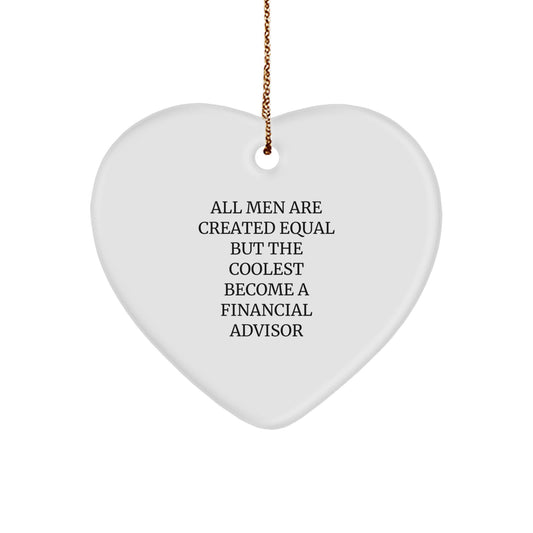 'Cool' Financial Advisor Gifts from Men - Heart Ornament for Christmas Unique Gifts, 'All Men Are Created Equal But The Coolest Become A Financial Advisor' Quote - Image 1