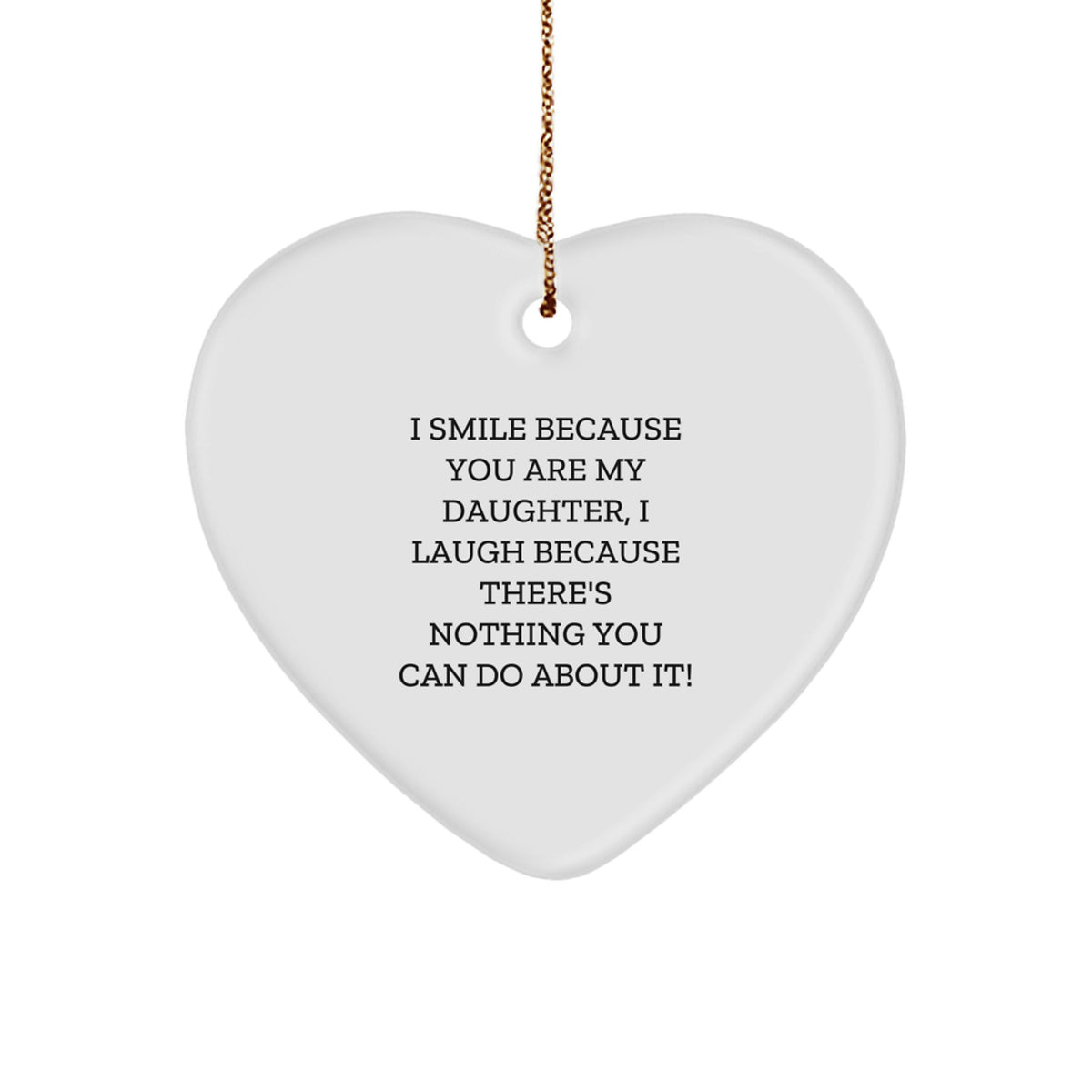 Funny Daughter Heart Ornament Gifts from Mom or Dad for Daughter - 'I Smile Because You Are My Daughter, I Laugh Because There's Nothing You Can Do About It!' - Christmas Unique Gifts for Daughter - Image 1