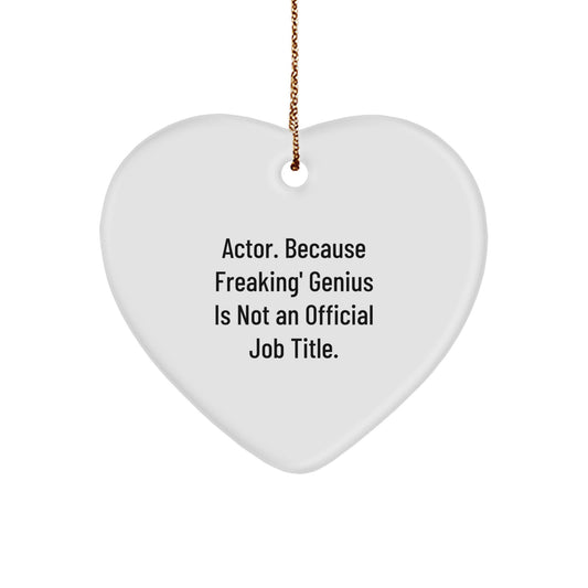 Actor's Heartfelt Gifts from Friends, Family or Coworkers - 'Actor. Because Freaking' genius Is Not An Official Job Title.' Heart Ornament, White, Heart Shaped, Christmas Unique Gifts - Image 1