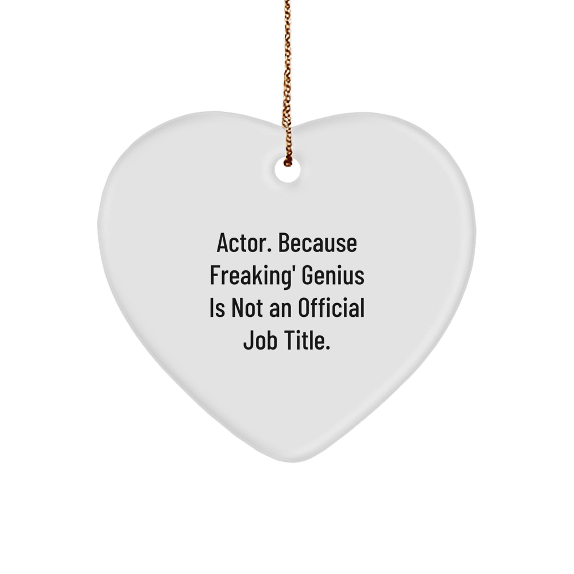Actor's Heartfelt Gifts from Friends, Family or Coworkers - 'Actor. Because Freaking' genius Is Not An Official Job Title.' Heart Ornament, White, Heart Shaped, Christmas Unique Gifts - Image 1