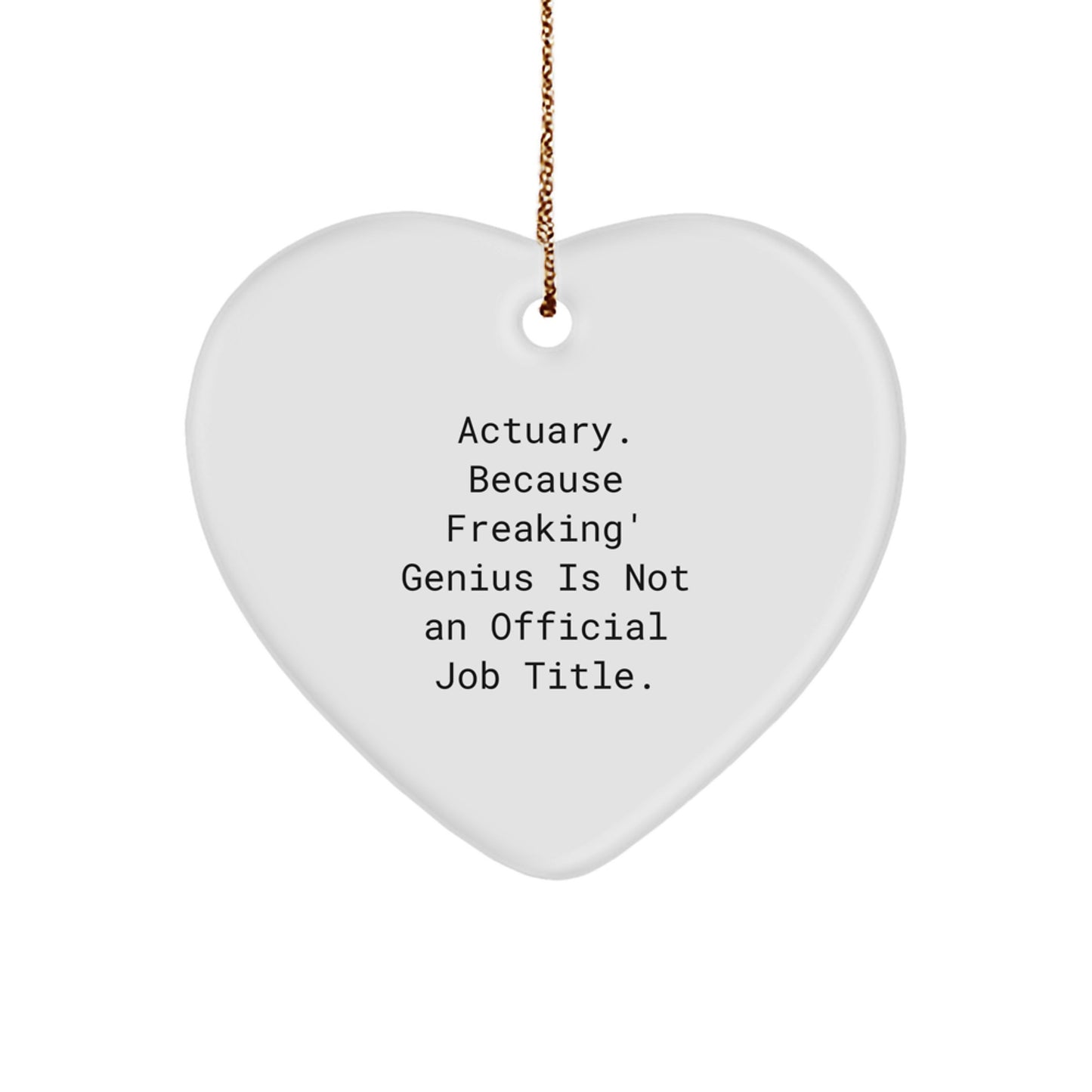 Actuary Heart Ornament Funny Quote Gifts from Friends for Actuary Men Women, Actuary Unique Christmas Unique Gifts, Actuary Heart Shaped Ornament, Funny Actuary Quote - Image 1