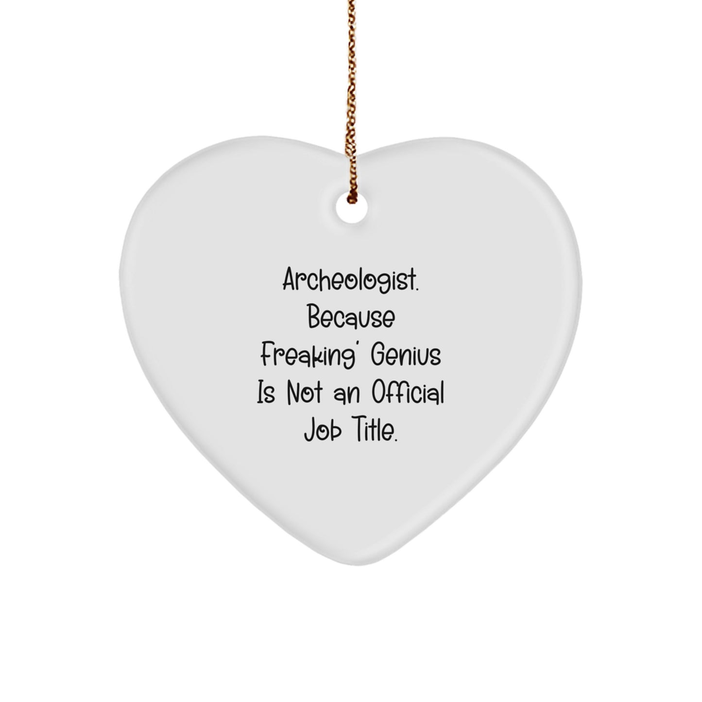 Funny Archeologist Heart Ornament Gifts from Friends for Christmas - Because Freaking' genius Is Not Official Job Title - Image 1