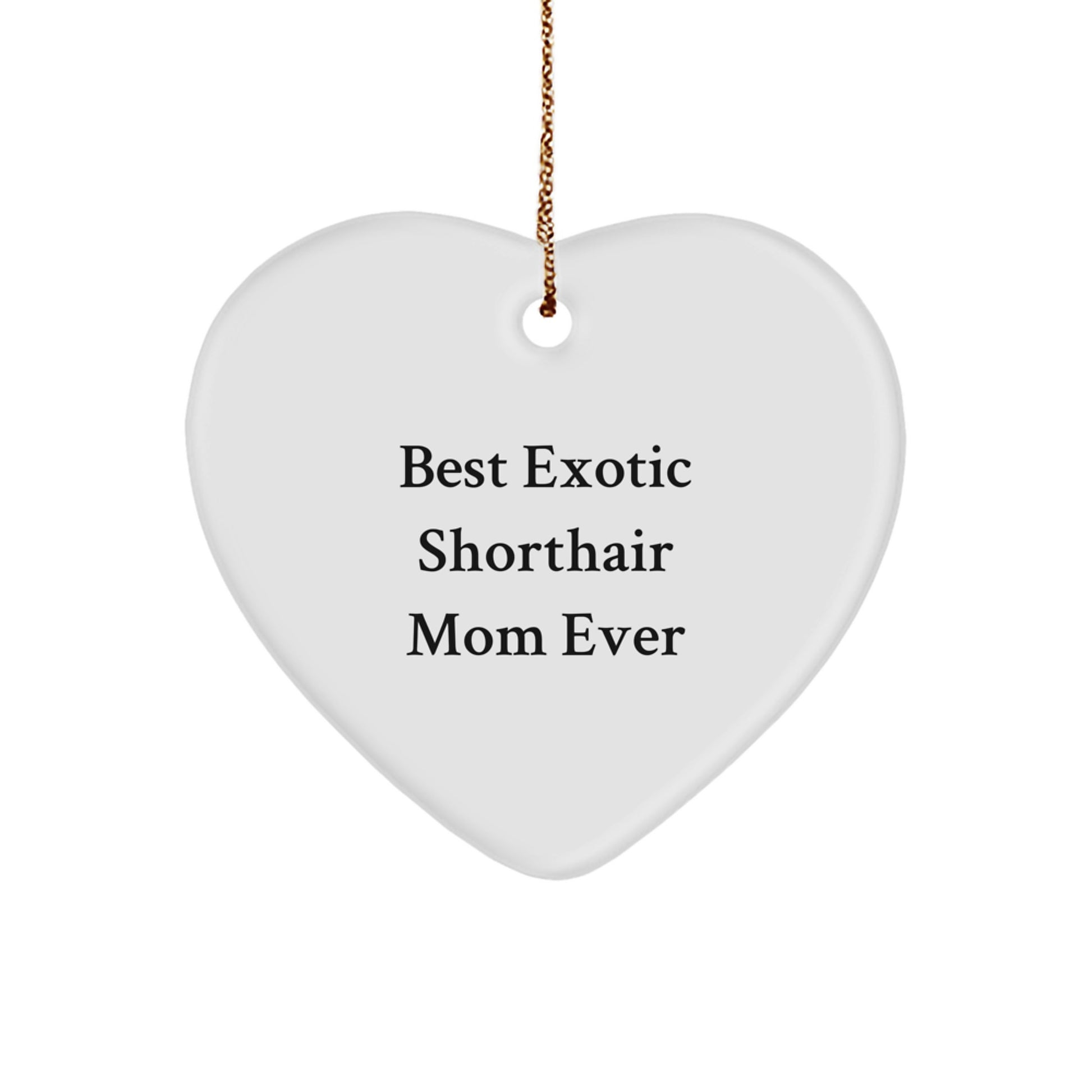 Exotic Shorthair Cat Mom Gifts from Friends for Christmas, Heart Ornament with 'Best Exotic Shorthair Mom Ever' Quote - Image 1