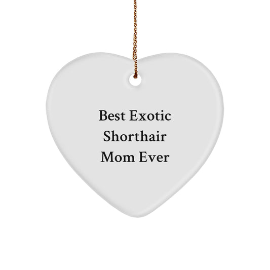 Exotic Shorthair Cat Mom Gifts from Friends for Christmas, Heart Ornament with 'Best Exotic Shorthair Mom Ever' Quote - Image 1