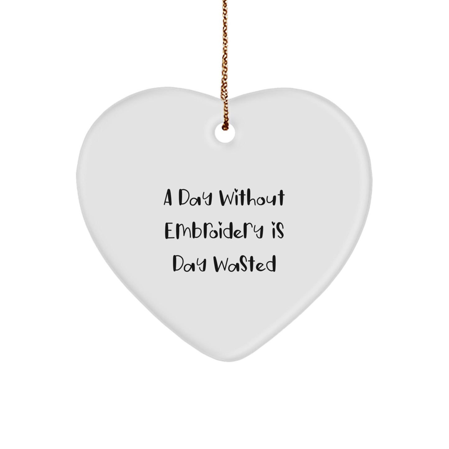 Funny Embroidery Gifts for Women from Family with Heart Ornament Quote A Day Without Embroidery Is Day Wasted Christmas Unique Gifts - Image 1