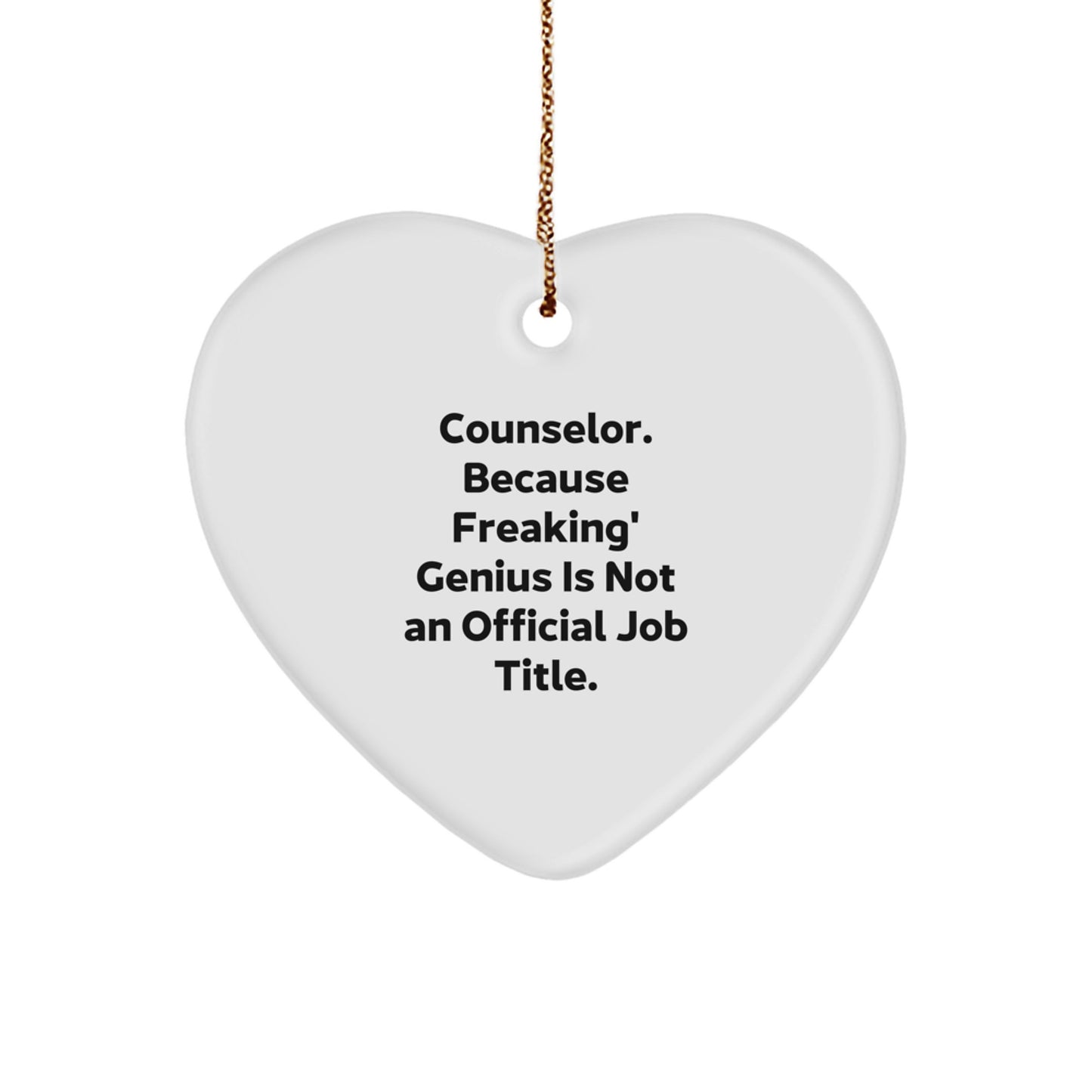 Funny Counselor Gifts from Friends, Heart Ornament for Counselor, Christmas Unique Gifts - 'Counselor. Because Freaking' genius Is Not An Official Job Title.' - Image 1