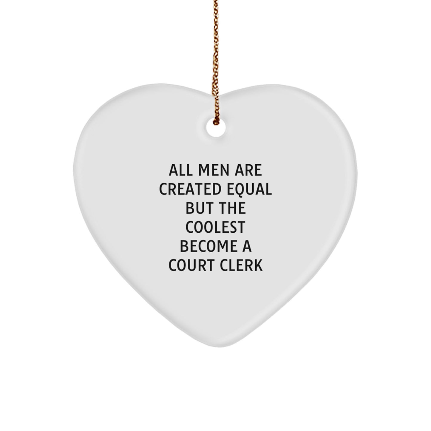 Funny Court Clerk Gifts, Heart Ornament with All Men Are Created Equal Quote, Unique Christmas Memorable Presents for Men, Gifts from Friends - Image 1