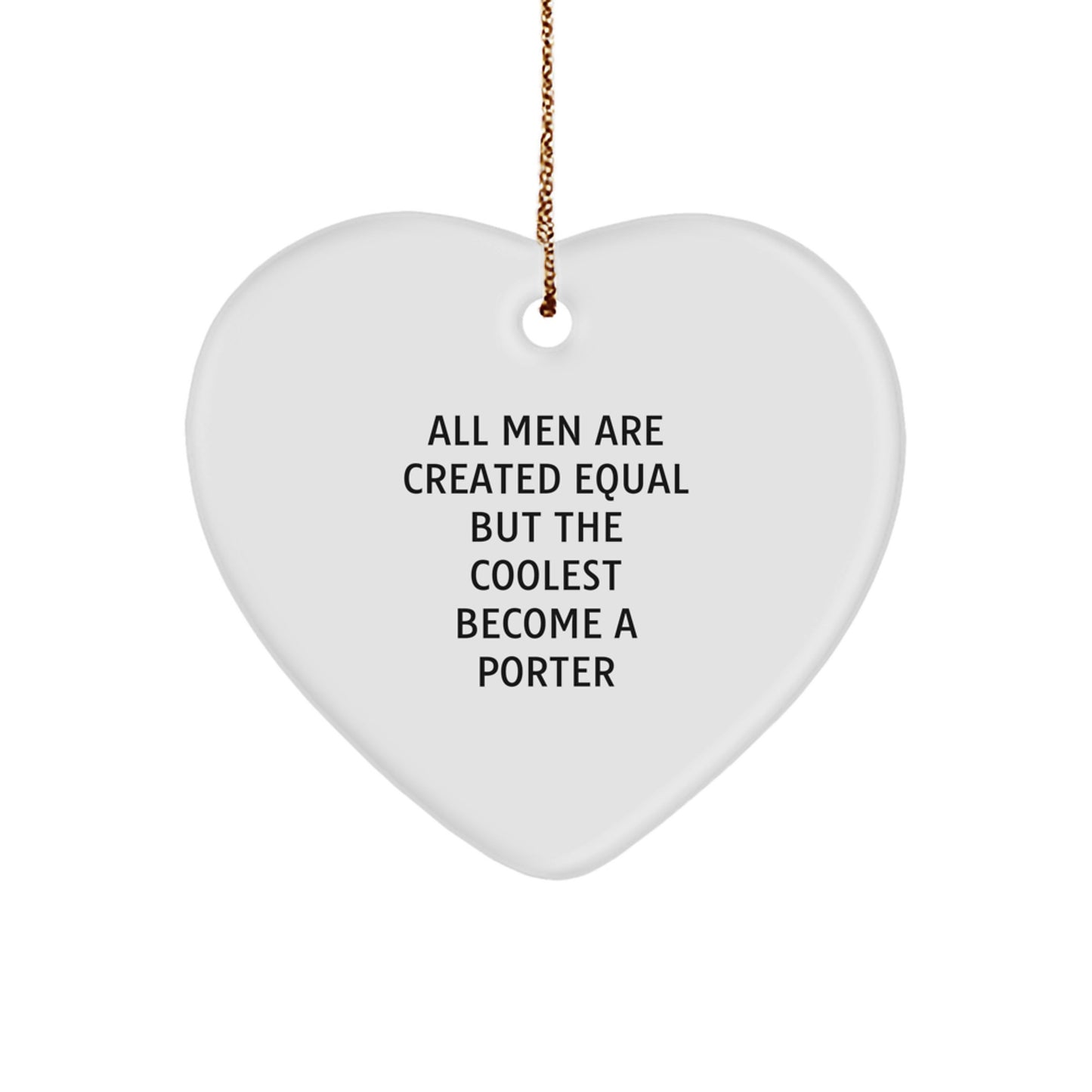 Funny Porter Gifts, Heart Ornament, All Men Are Created Equal But The Coolest Become A Porter, Christmas Unique Gifts from Friends, Family, Coworkers - Image 1