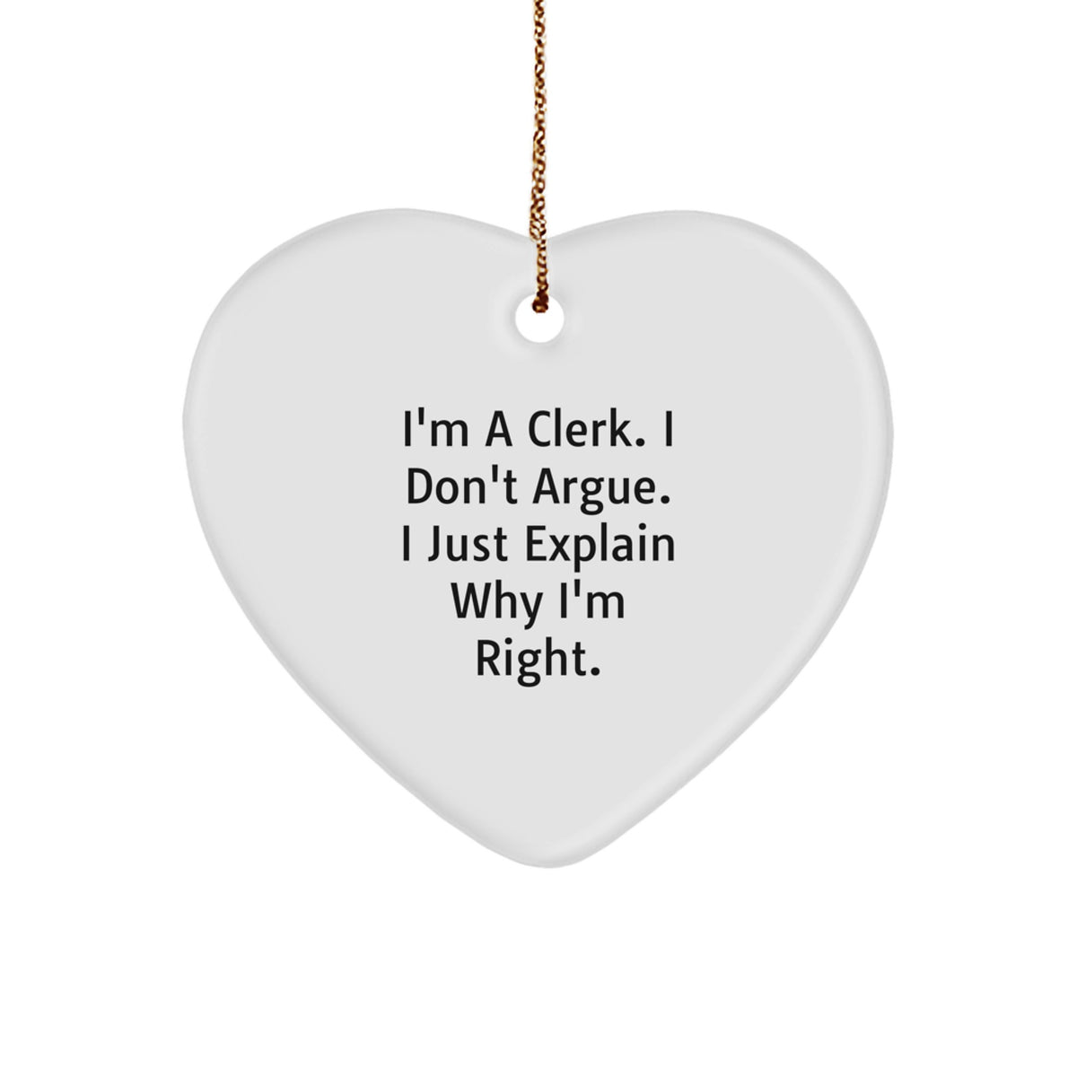 Favorite Clerk Christmas Ornament Gift - I Don't Argue, Just Right - Image 1