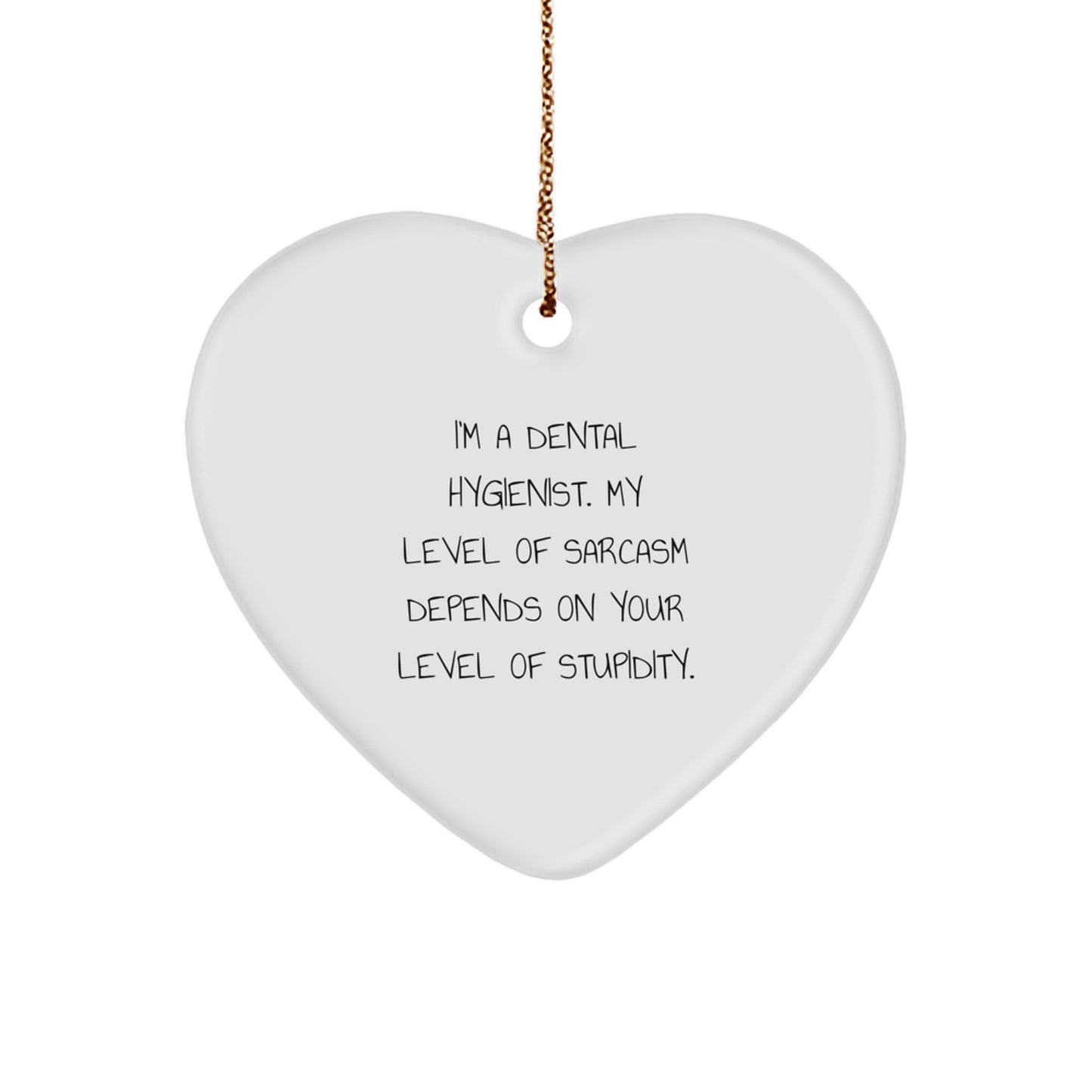 Dental Hygienist Gifts, Funny Heart Ornament, 'I'm A Dental Hygienist. My Level Of Sarcasm Depends On Your Level Of Stupidity.' Quote, Christmas Unique Gifts from Friends to Dental Hygienist - Image 1