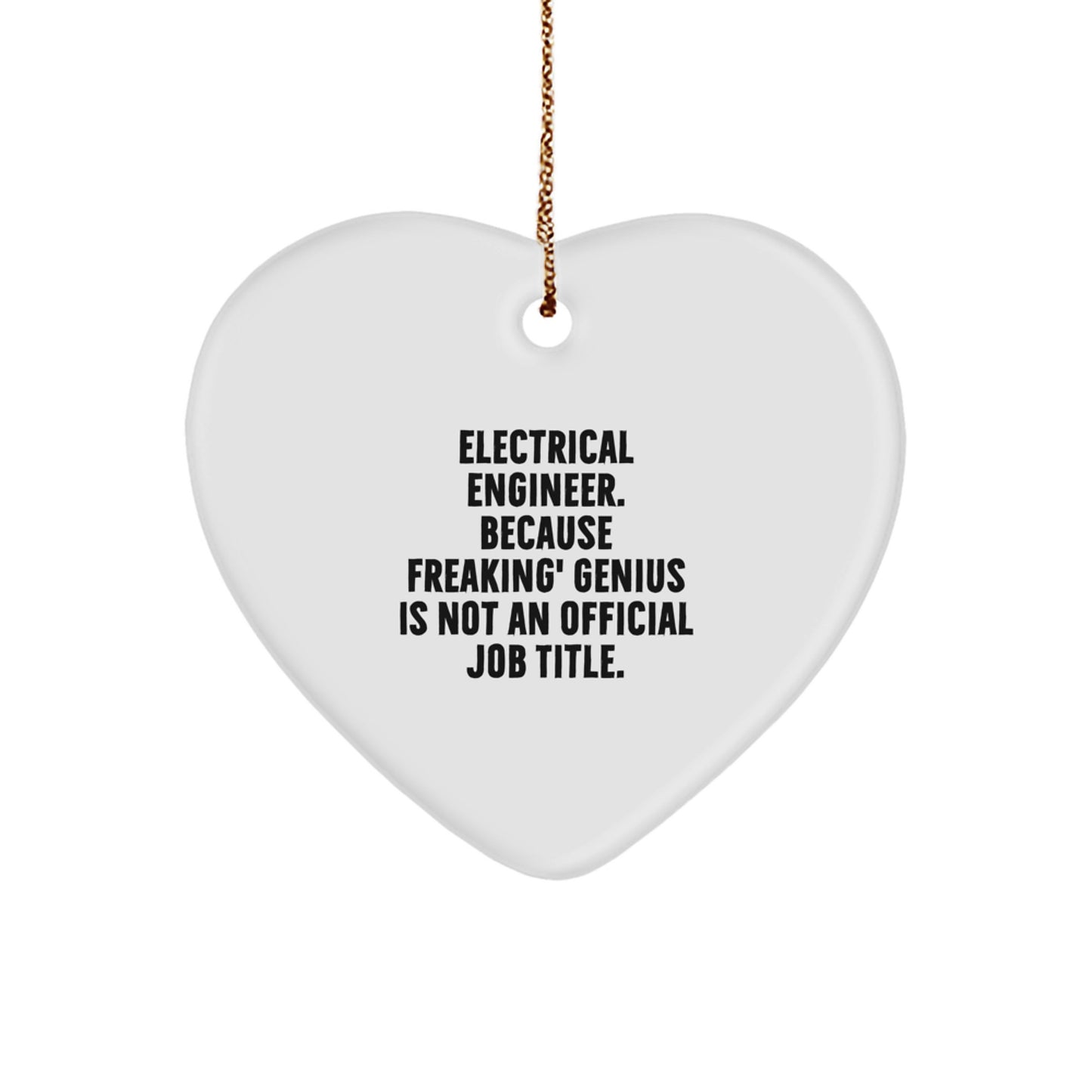 Electrical Engineer Heart Ornament - Funny Christmas Unique Gift for genius Friends, Family, or Coworkers, 'Electrical Engineer. Because Freaking' genius Is Not An Official Job Title.' - Image 1