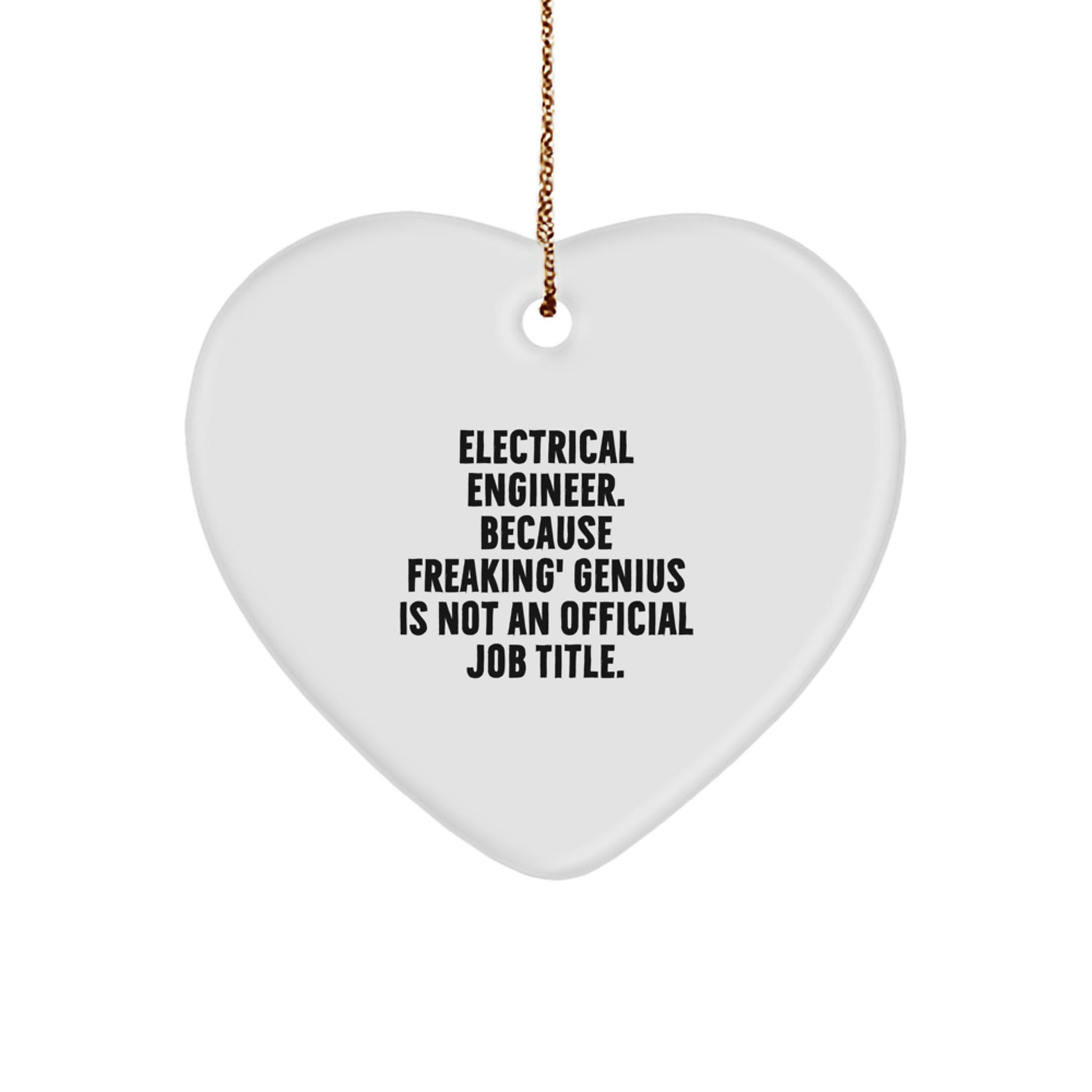Electrical Engineer Heart Ornament - Funny Christmas Unique Gift for genius Friends, Family, or Coworkers, 'Electrical Engineer. Because Freaking' genius Is Not An Official Job Title.' - Image 1