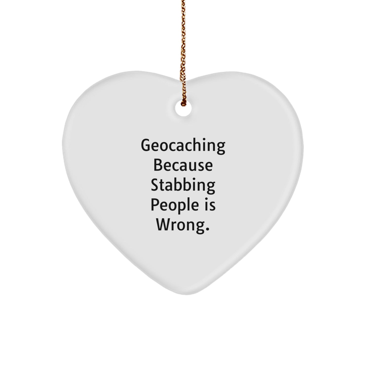 Funny Geocaching Heart Ornament Gifts from Men to Geocaching Enthusiasts, 'Geocaching Because Stabbing People Is Wrong.' for Christmas - Image 1