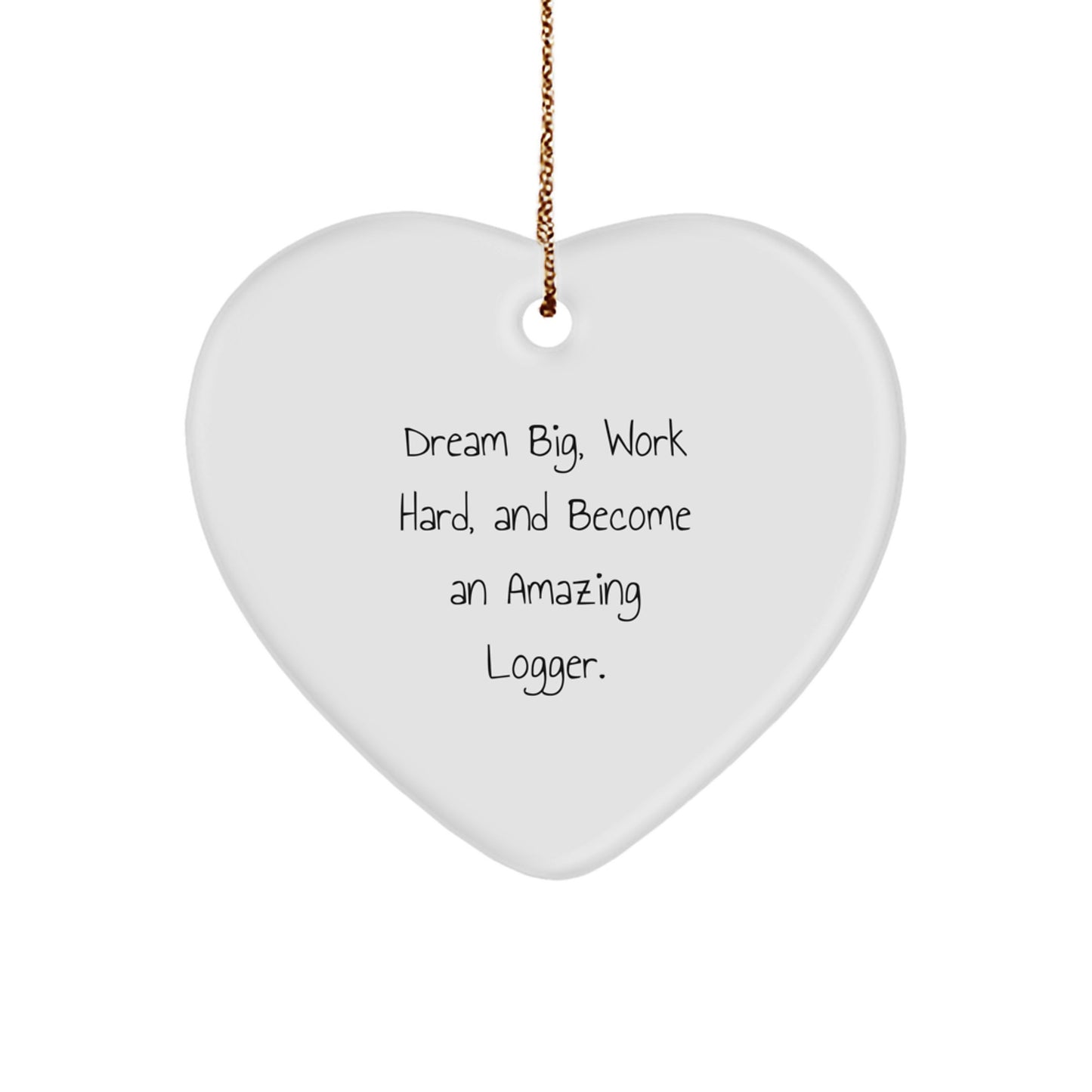 Logger Inspired Heart Ornament, 'Dream Big, Work Hard, And Become An Amazing Logger.', Gifts for Men from Friends, Perfect for Christmas - Image 1