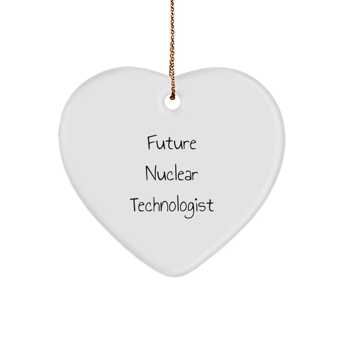 Funny Future Nuclear Technologist Heart Ornament Gifts from Men to Nuclear Technologist Friends - Image 1