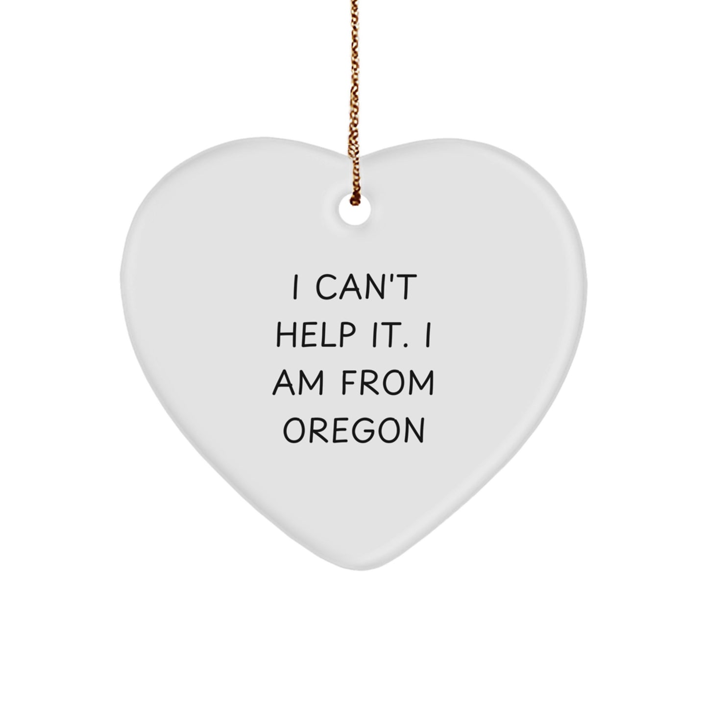 Funny Oregon Gifts for Men, Women, Friends and Family - Heart Ornament with I Can't Help It. I Am From Oregon Quote, Perfect for Christmas - Image 1