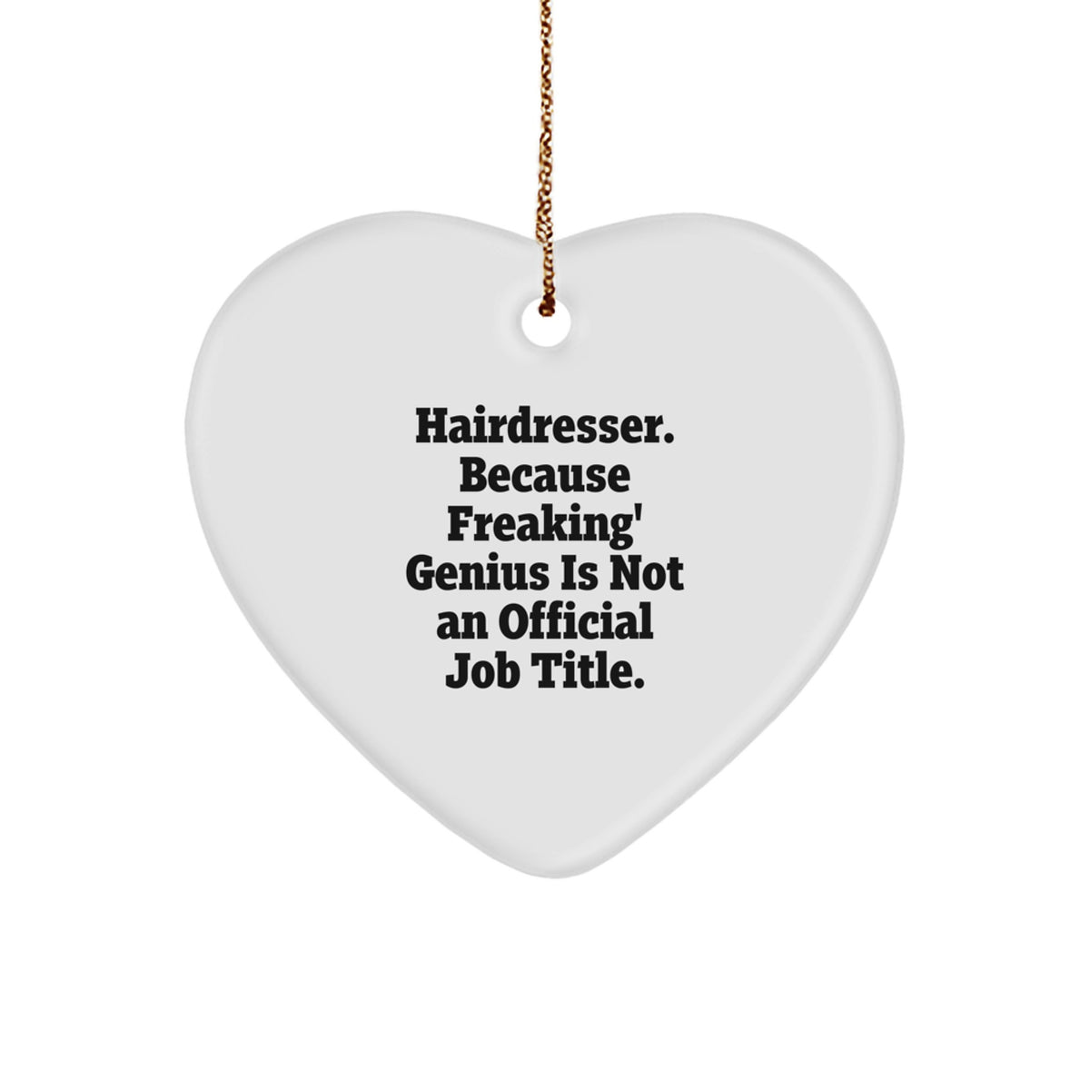 Funny Hairdresser Gift, Heart Ornament for Hairdresser, 'Hairdresser. Because Freaking' genius Is Not An Official Job Title.' Quote, Gifts from Family, for Hairdresser, Christmas Unique Gifts - Image 1