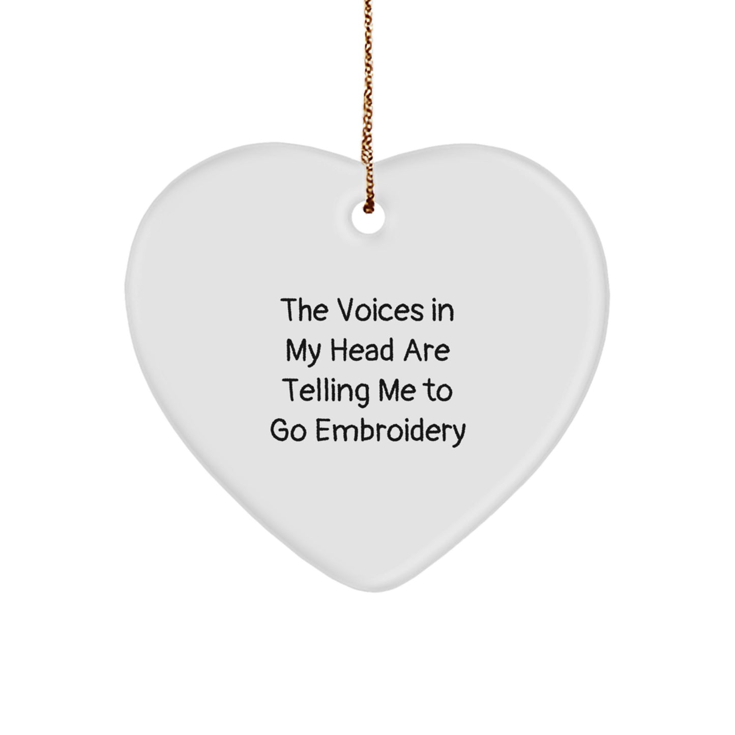 Funny Embroidery Heart Ornament Gifts from Friends for Embroidery Lovers - The Voices In My Head Are Telling Me To Go Embroidery, Christmas Unique Gifts, Heart Shaped Decor - Image 1