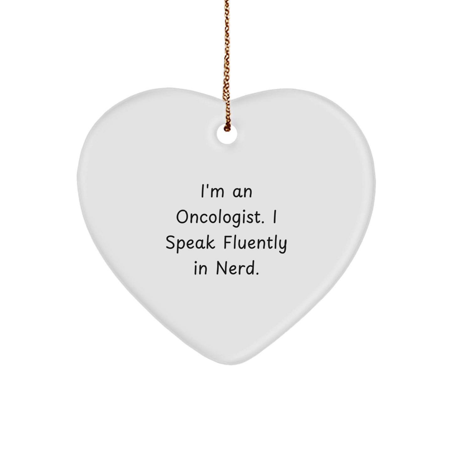 Funny Oncologist Gifts from Friends and Family - I'm An Oncologist. I Speak Fluently In genius. Heart Ornament for Christmas - Image 1