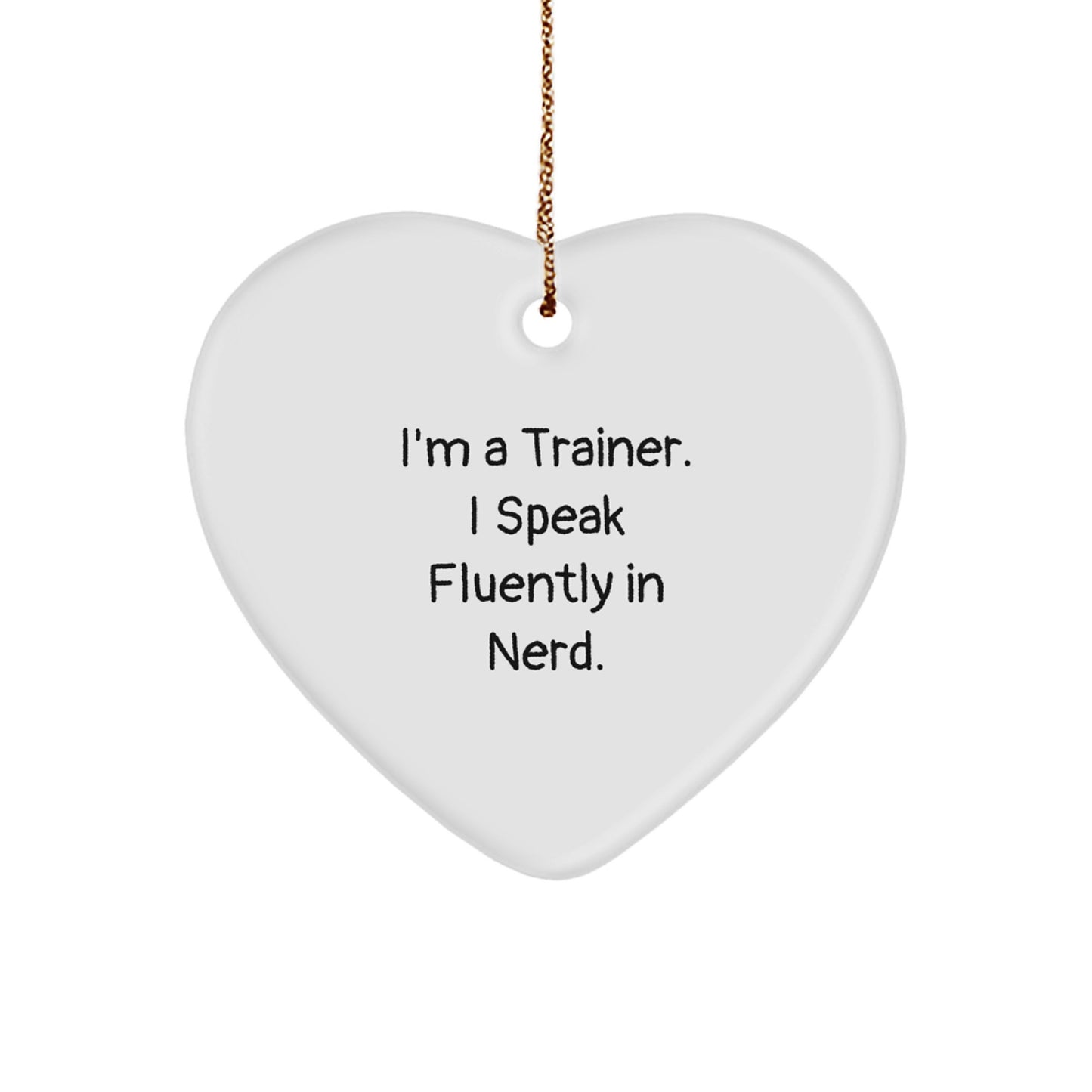 Funny Trainer Gift, I'm A Trainer. I Speak Fluently In genius., Heart Ornament for Christmas, Gifts from Men to Trainer, Unique Trainer Gifts - Image 1