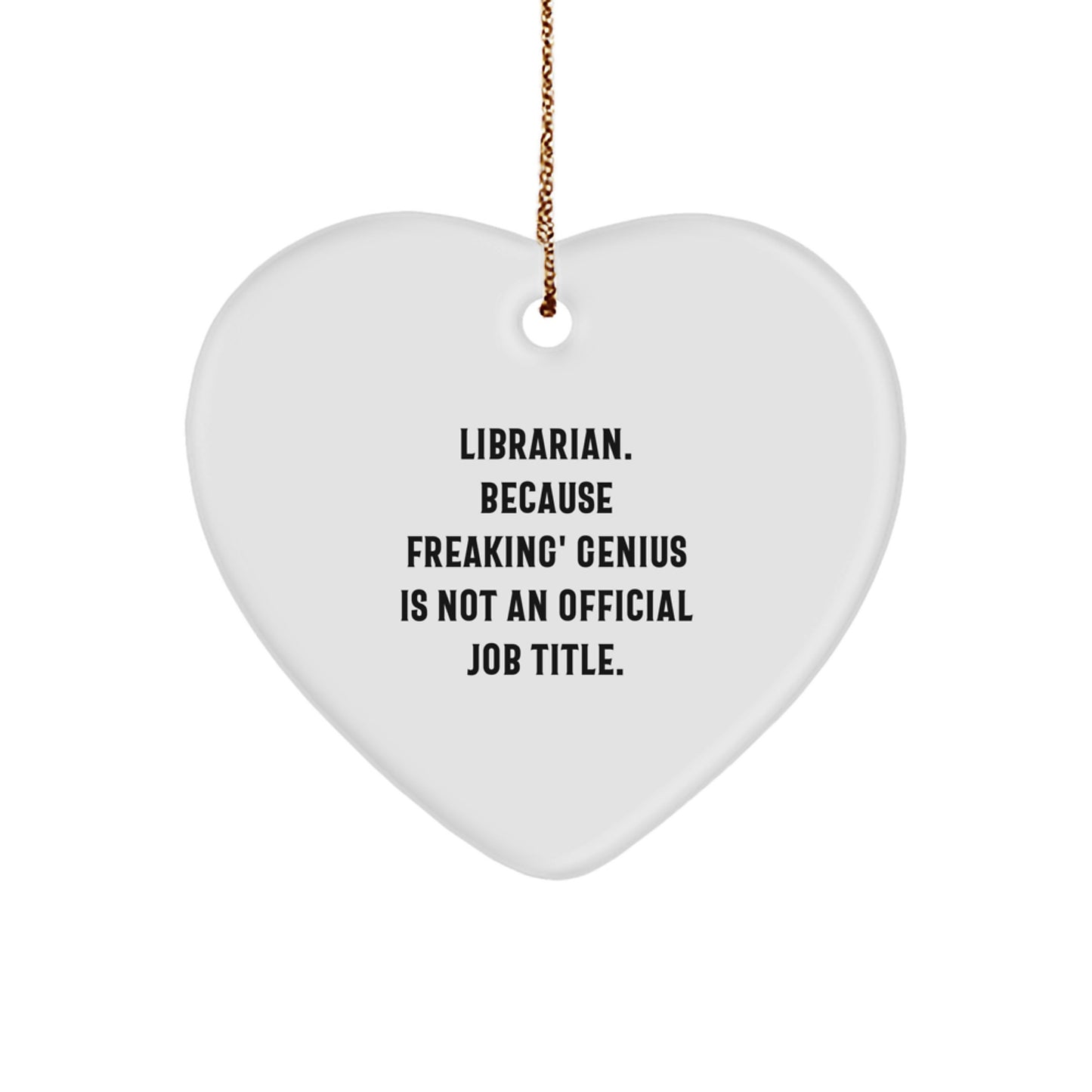 Funny Librarian Heart Ornament Gifts from Friends, Unique Christmas Unique Gifts for Librarians, 'Librarian. Because Freaking' genius Is Not An Official Job Title.' - Image 1