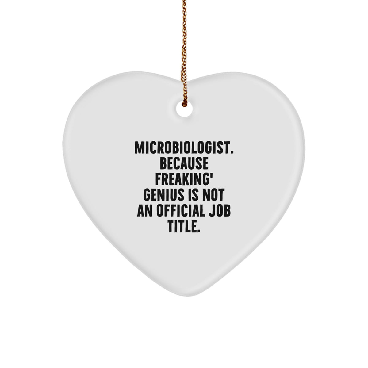 Funny Microbiologist Gifts, 'Microbiologist. Because Freaking' genius Is Not An Official Job Title.' Heart Ornament for Christmas, Gifts from Friends, Coworkers, or Family - Image 1