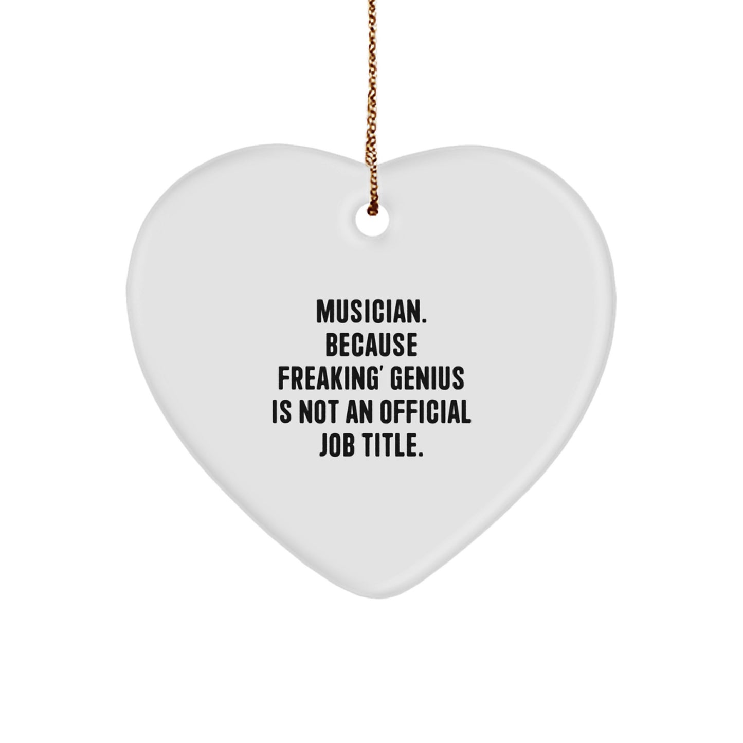 Funny Musician Gifts from Men to Musician Friends, Heart Ornament for Christmas, 'Musician. Because Freaking' genius Is Not An Official Job Title.' - Image 1