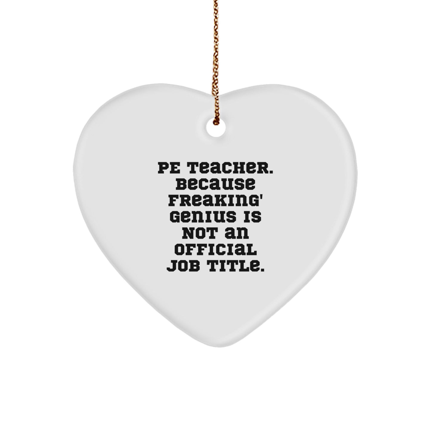Funny PE Teacher Gifts from Friends for Christmas - 'Freaking genius' Heart Ornament, White, 2.75" Tall - Image 1