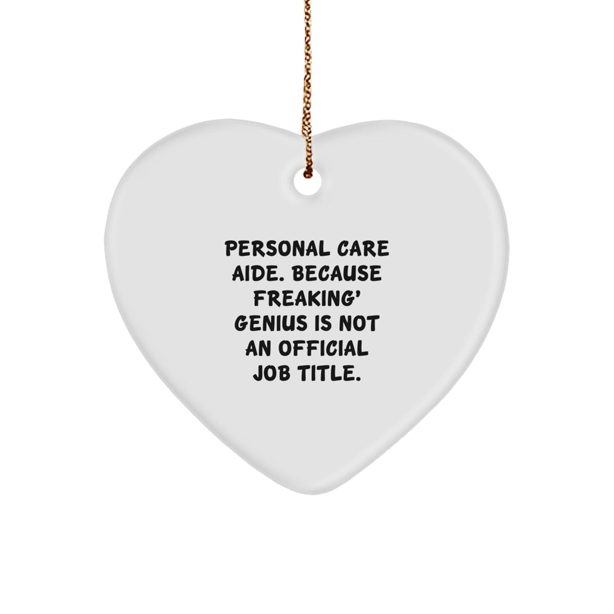 Gifts for Personal Care Aide, Funny Heart Ornament, Christmas Unique Gifts from Family, 'Personal Care Aide. Because Freaking' genius Is Not An Official Job Title.' - Image 1