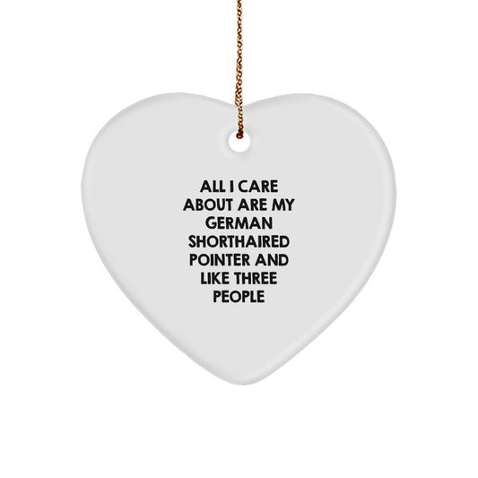 German Shorthaired Pointer Dog Heart Ornament Gifts from Men for Christmas - 'All I Care About Are My German Shorthaired Pointer And Like Three People' Quote on White Heart Shaped Ornament - Image 1