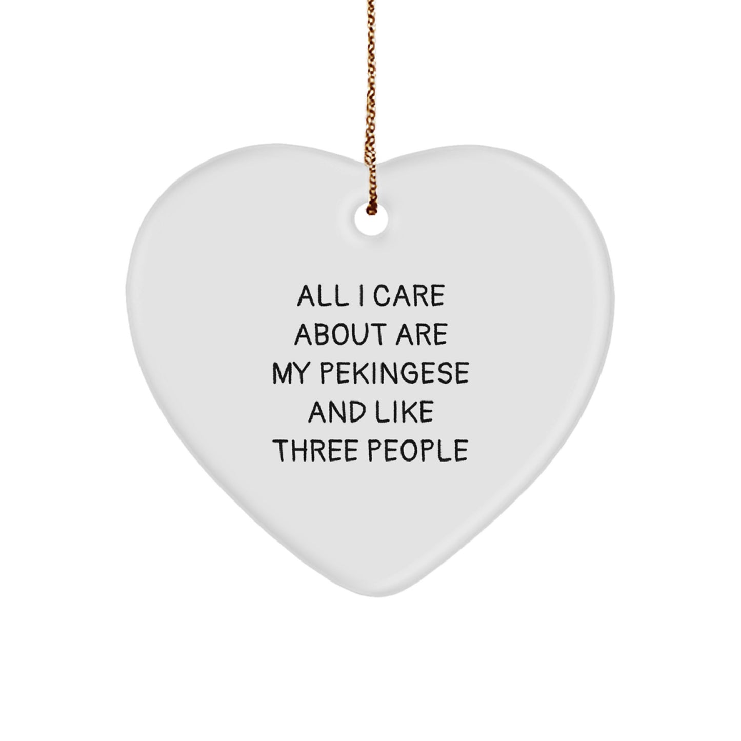Pekingese Dog Lovers' Christmas Unique Gift, Heart Ornament with 'All I Care About Are My Pekingese And Like Three People' Quote, Gifts from Friends to Family - Image 1