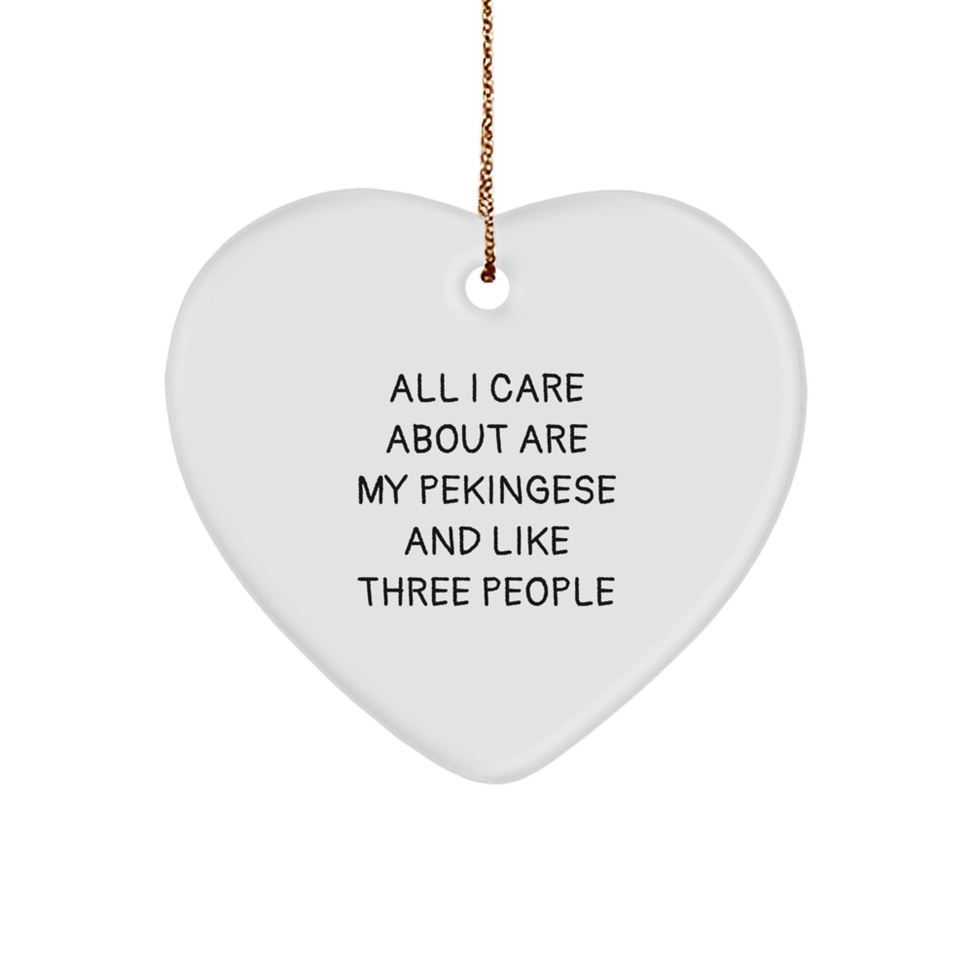 Pekingese Dog Lovers' Christmas Unique Gift, Heart Ornament with 'All I Care About Are My Pekingese And Like Three People' Quote, Gifts from Friends to Family - Image 1