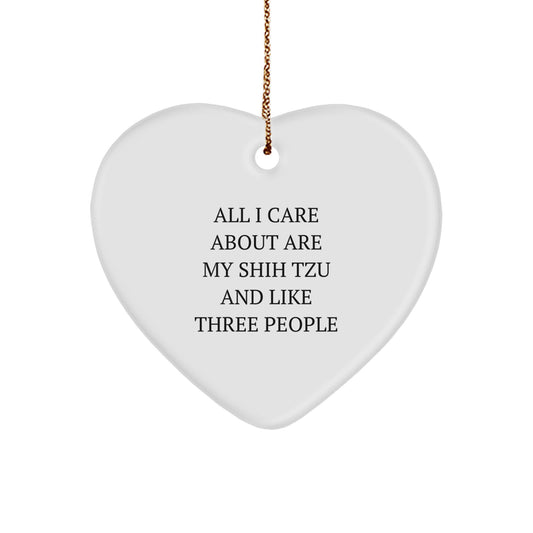 Shih Tzu Dog Lovers Gift, Heart Ornament for Christmas, 'All I Care About Are My Shih Tzu And Like Three People', Gifts from Family to Shih Tzu Dog Owners, Christmas Unique Gifts - Image 1