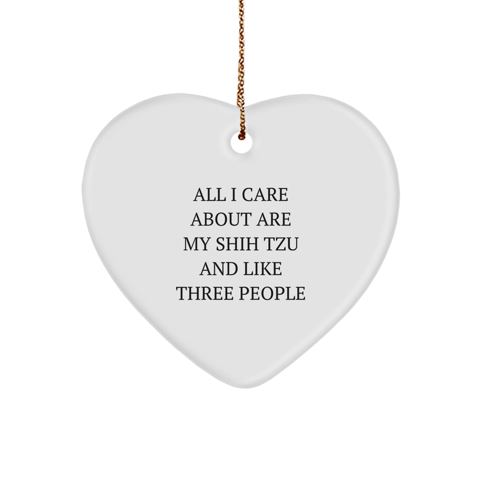Shih Tzu Dog Lovers Gift, Heart Ornament for Christmas, 'All I Care About Are My Shih Tzu And Like Three People', Gifts from Family to Shih Tzu Dog Owners, Christmas Unique Gifts - Image 1