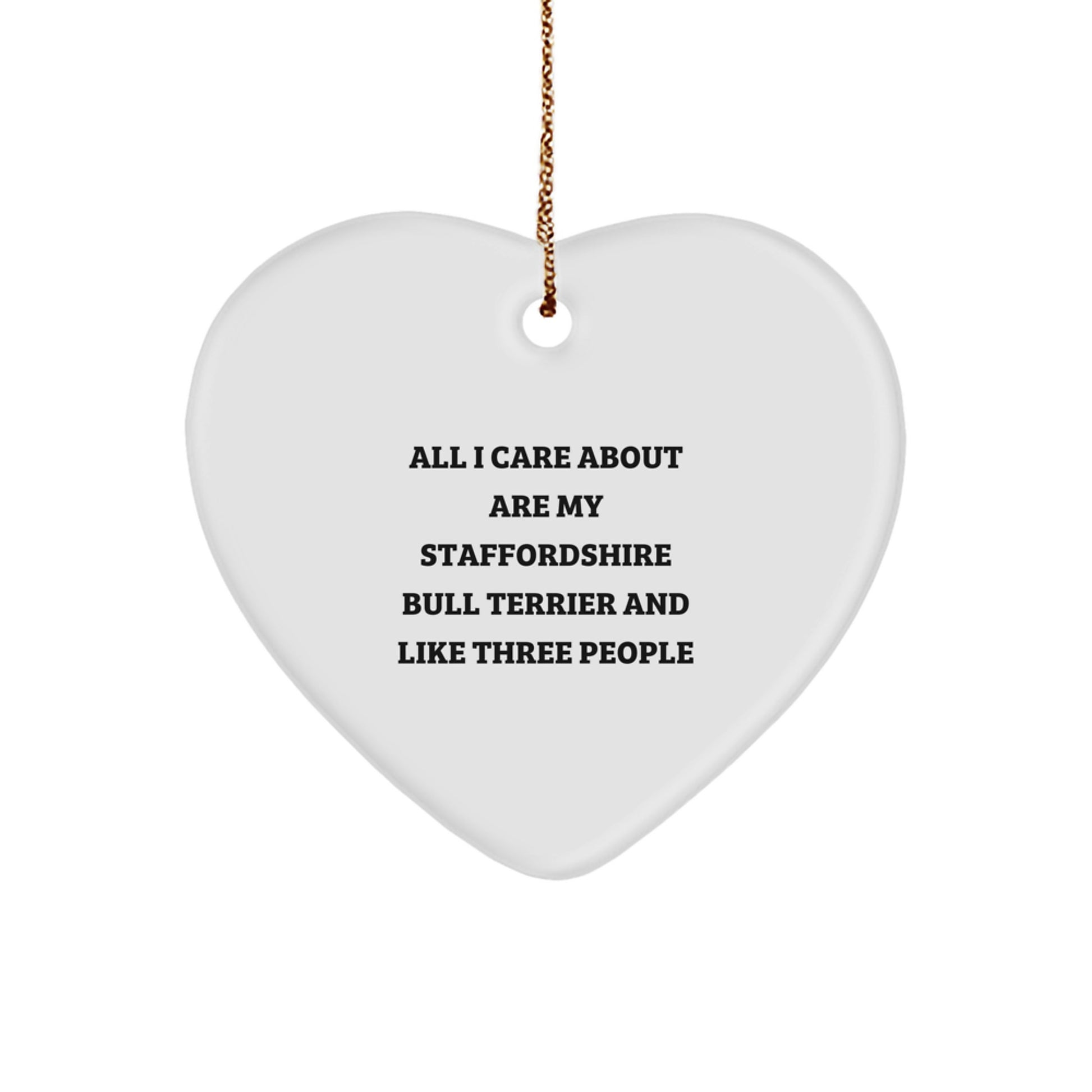 Funny Staffordshire Bull Terrier Dog Gifts for Family - Heart Ornament with Quote 'All I Care About Are My Staffordshire Bull Terrier And Like Three People' - Christmas Unique Gifts from Friends - Image 1