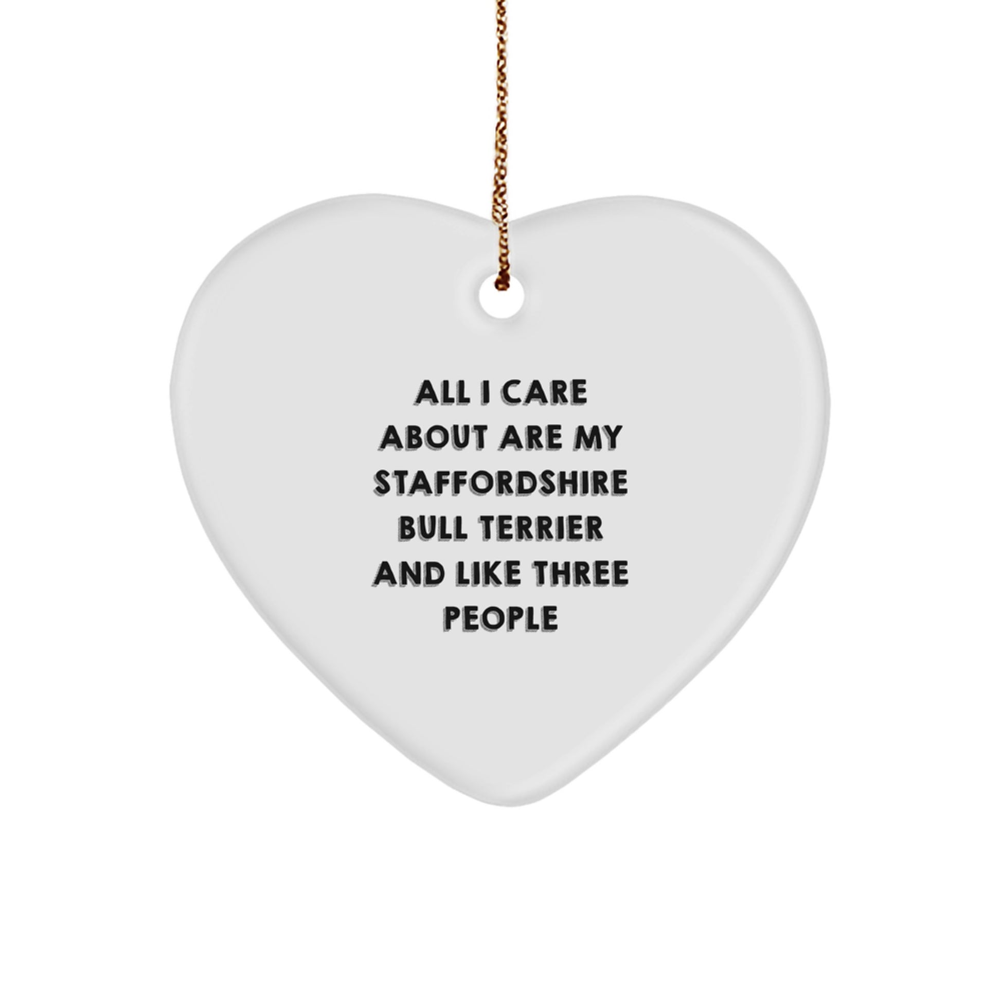 Funny Staffordshire Bull Terrier Dog Gifts from Men for Christmas Unique Gifts - All I Care About Are My Staffordshire Bull Terrier And Like Three People Heart Ornament - Image 1